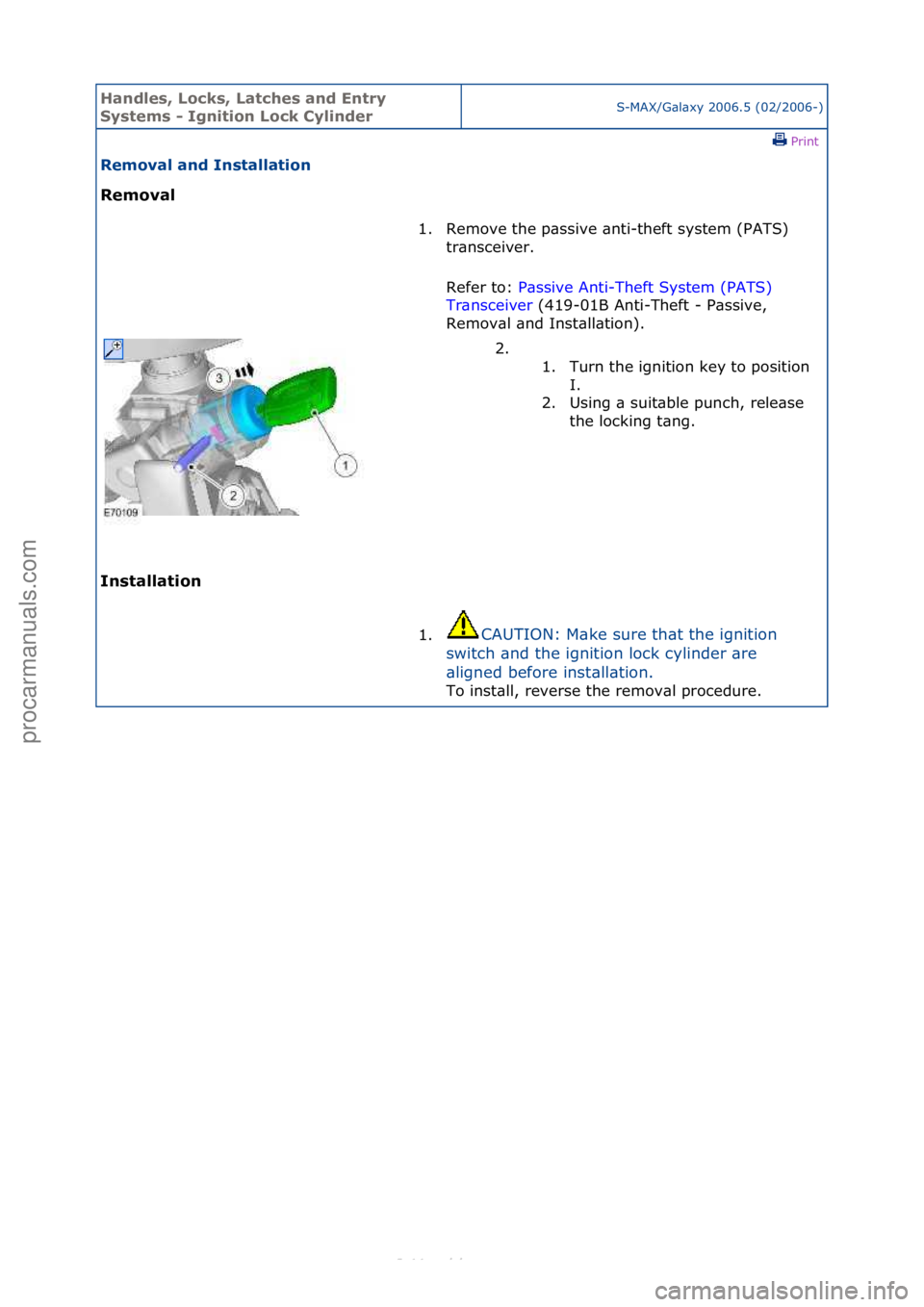 FORD S-MAX 2006  Service Repair Manual Handles\b Lo\fks\b Lat\fhes and Entry 
Systems - Ignition Lo\fk CylinderS-MAX/G\bl\bxy\f2006.5\f(02/2006-)\fPrint \f
Removal and Installation 
Removal 
In

stallation  1. Remove\fthe\fp\bssive\f\bnti-