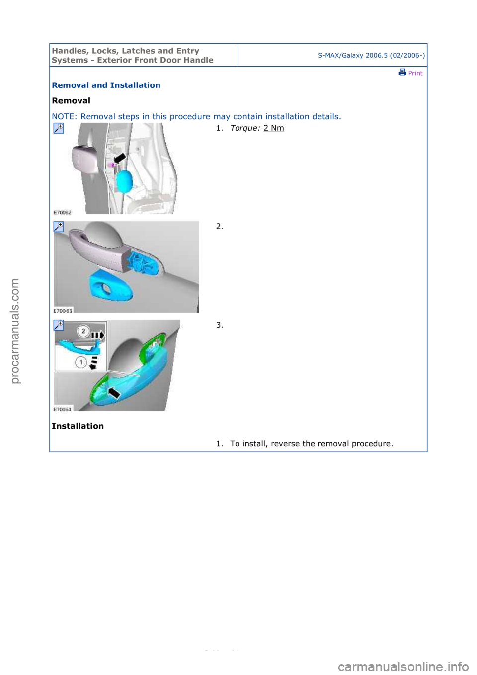 FORD S-MAX 2006  Service Repair Manual Handles\b Lo\fks\b Lat\fhes and Entry 
Systems - Exterior Front Door HandleS-MAX/G\bl\bxy\f2006.5\f(02/2006-)\fPrint \f
Removal and Installation 
Removal 
NO

TE:\fRemov\bl\fsteps\fin\fthis\fprocedure