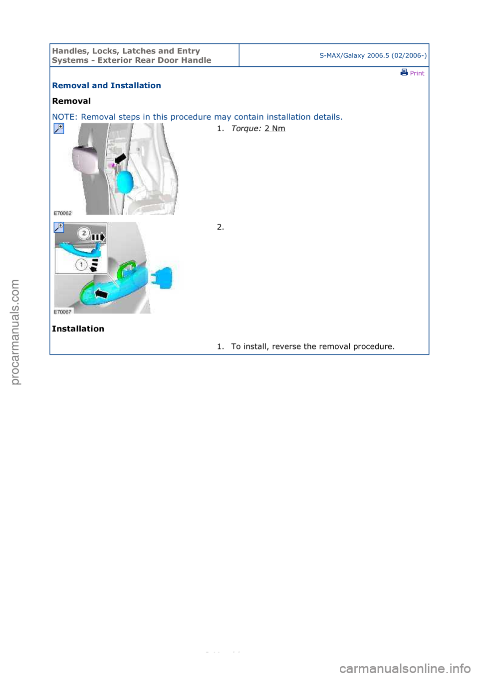 FORD S-MAX 2006  Service Repair Manual Handles\b Lo\fks\b Lat\fhes and Entry 
Systems - Exterior Rear Door HandleS-MAX/G\bl\bxy\f2006.5\f(02/2006-)\fPrint \f
Removal and Installation 
Removal 
NO

TE:\fRemov\bl\fsteps\fin\fthis\fprocedure\