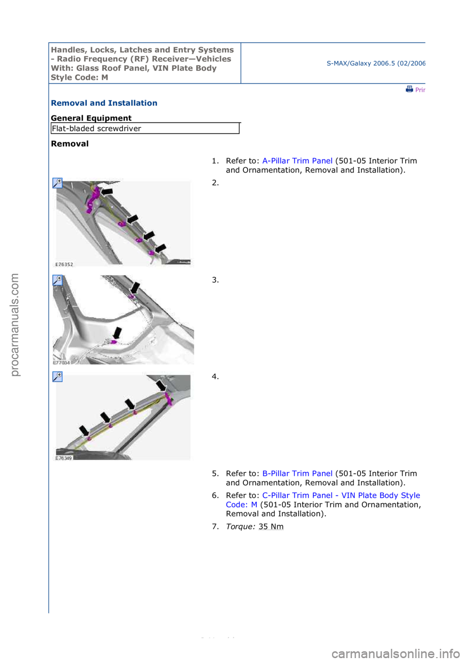 FORD S-MAX 2006  Service Repair Manual Handles\b Lo\fks\b Lat\fhes and Entry Systems 
- Radio Frequen\fy (RF) Re\feiver—Vehi\fles 
With: Glass Roof Panel\b VIN Plate Body 
Style Code: M
S-MAX/G\bl\bxy\f2006.5\f(02/2006
\fPrint
Removal an