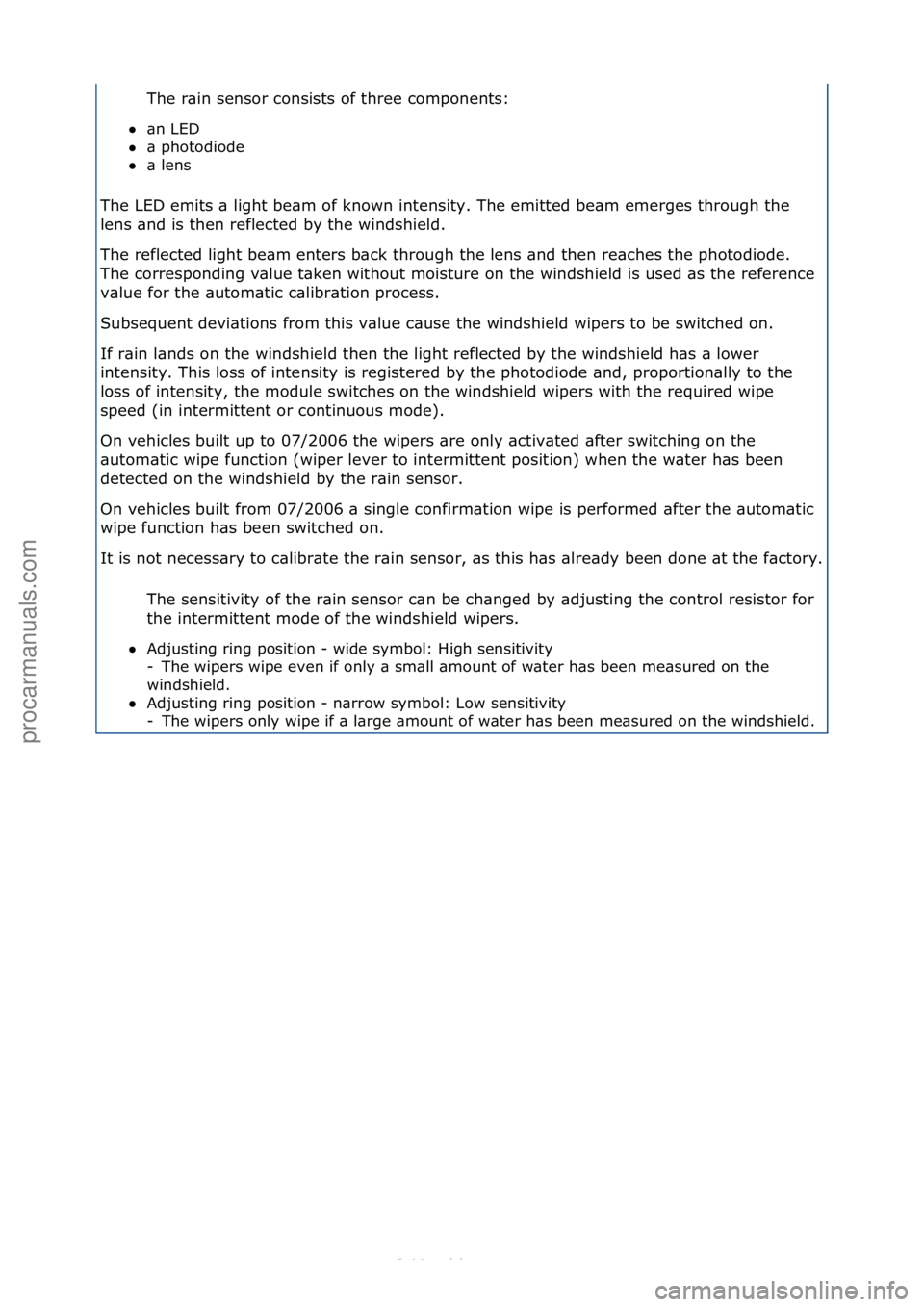 FORD S-MAX 2006  Service Repair Manual The\fr\bin\fsensor\fconsists\fof\fthree\fcomponents:\f
 \bn\fLED\f\f
 \b\fphotodiode\f\f
 \b\flens\f
The\fLED\femits\f\b\flight\fbe\bm\fof\fknown\fintensity.\fThe\femitted\fbe\bm\femerges\fthrough\