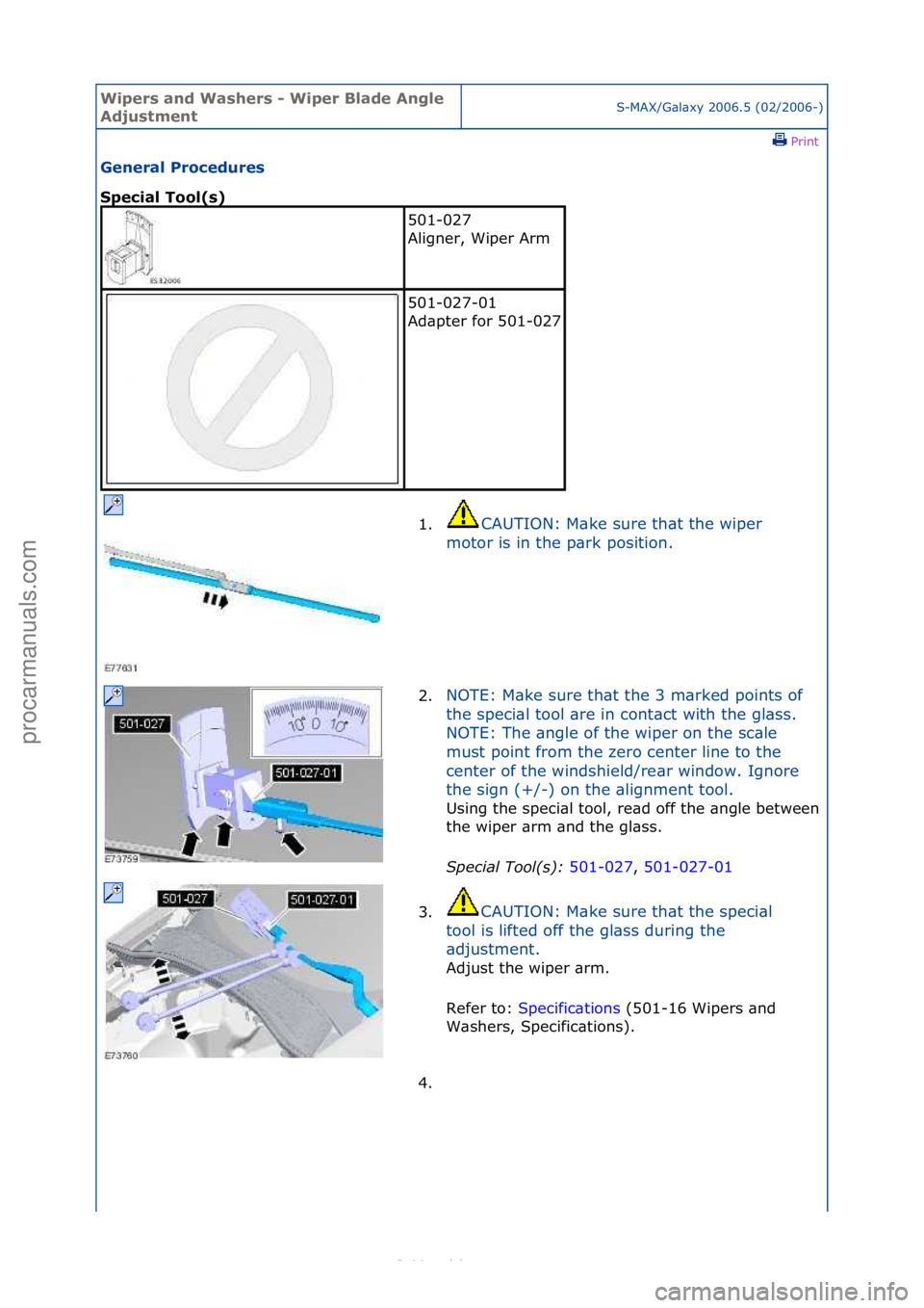 FORD S-MAX 2006  Service Repair Manual Wipers \bnd W\bshers \f Wiper Bl\bde Angle 
AdjustmentS-MAX/G\bl\bxy\f2006.5\f(02/2006-)\fPrint \f
Gener\bl Procedures 
Speci\bl Tool(s) 
501-027\f
Aligner,\fWiper\fArm\f
501-027-01\f
Ad\bpter\ffor\f5