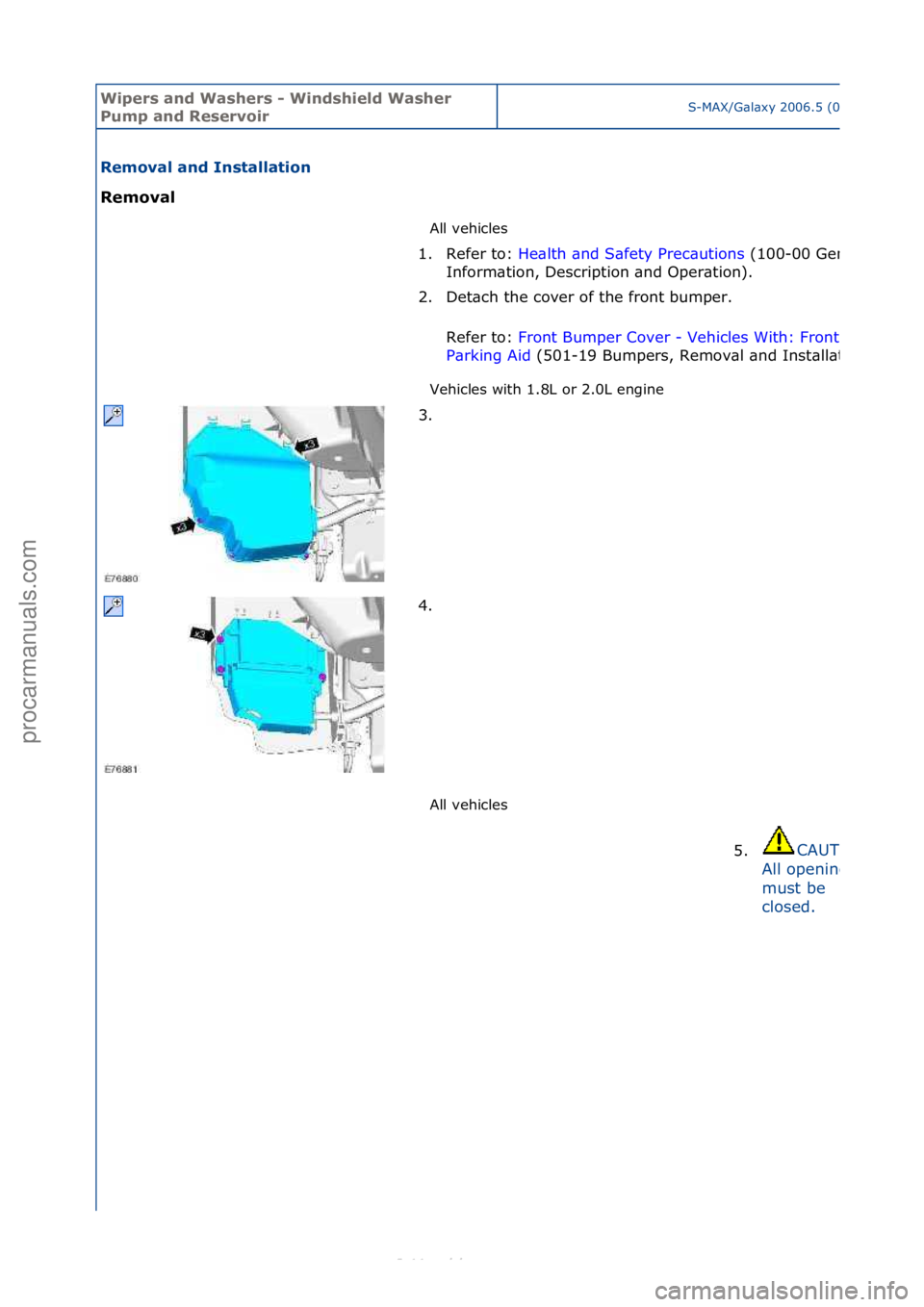 FORD S-MAX 2006  Service Repair Manual Wipers \bnd W\bshers \f Windshield W\bsher 
Pump \bnd ReservoirS-MAX/G\bl\bxy\f2006.5\f(02/2006
Remov\bl \bnd Inst\bll\btion 
Remov\bl All\fvehicles\f
Ve

hicles\fwith\f1.8L\for\f2.0L\fengine\f
All\fv