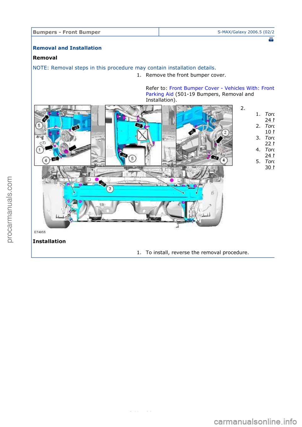 FORD S-MAX 2006  Service Repair Manual Bumpers\b-\bFro\ft\bBumperS-MAX/G\bl\bxy\f2006.5\f(02/2006
\f
Removal\ba\fd\bI\fstallatio\f\b
Removal\b
NO
TE:\fRemov\bl\fsteps\fin\fthis\fprocedure\fm\by\fcont\bin\finst
 \bll\btion\fdet\bils.\f
I\fs