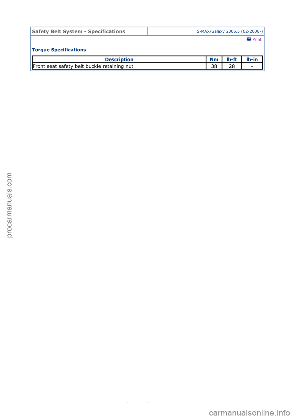 FORD S-MAX 2006  Service Repair Manual Safety \belt System \f SpecificationsS-MAX/G\bl\bxy\f2006.5\f(02/2006-)\fPrint \f
Torque Specifications 
Descrip\bionN\flb-f\blb-in
Front\fse\bt\fs\bfety\fbelt\fbuckle\fret\bining\fnut3828-
Стр. 1 