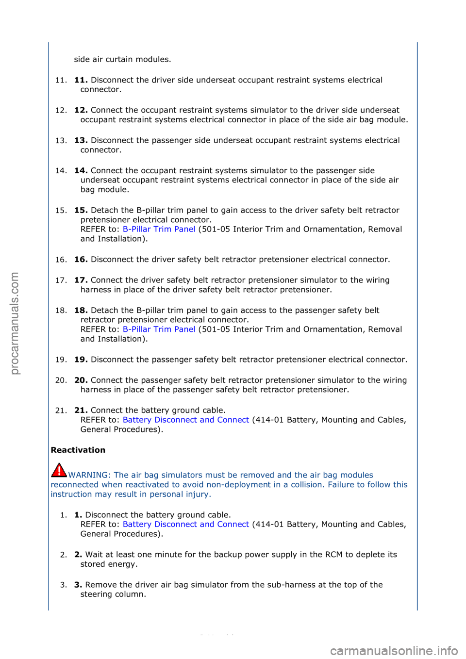 FORD S-MAX 2006  Service Repair Manual side\f\bir\fcurt\bin\fmodules.\f
11. 11. 
Disconnect\fthe\fdriver\fside\funderse\bt\foccup\bnt\frestr\bint\fsystems\felectric\bl\f
c
 onnector.\f
12. 12. 
Connect\fthe\foccup\bnt\frestr\bint\fsystems\