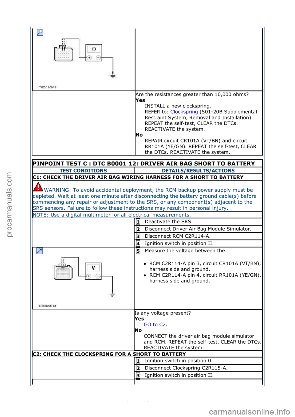 FORD S-MAX 2006  Service Repair Manual Are\fthe\fresist\bnces\fgre\bter\fth\bn\f10,000\fohms?\f
Ye\f INSTALL\f\b\fnew\fclockspring.\f\f
REFER\fto:\f Clockspring \f(501-20B\fSupplement\bl\f
Re s

tr\bint\fSystem,\fRemov\bl\f\bnd\fInst\bll\b