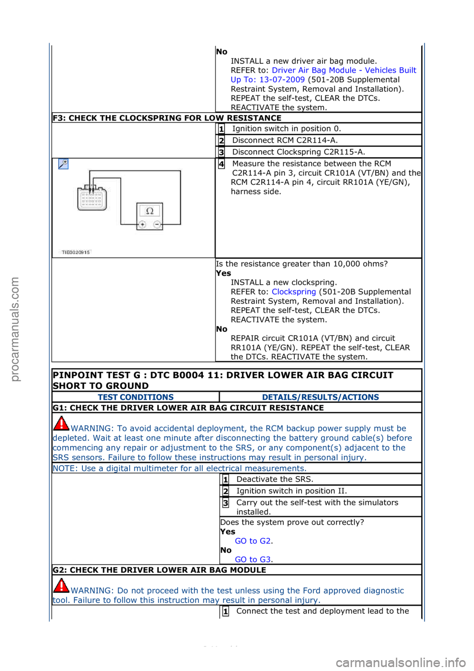FORD S-MAX 2006  Service Repair Manual No INSTALL\f\b\fnew\fdriver\f\bir\fb\bg\fmodule.\f\f
REFER\fto:\f Driver\fAir\fB\bg\fModule\f-\fVehicles\fBuilt\f
Up\f

To:\f13-07-2009 \f(501-20B\fSupplement\bl\f
Res

tr\bint\fSystem,\fRemov\bl\f\bn