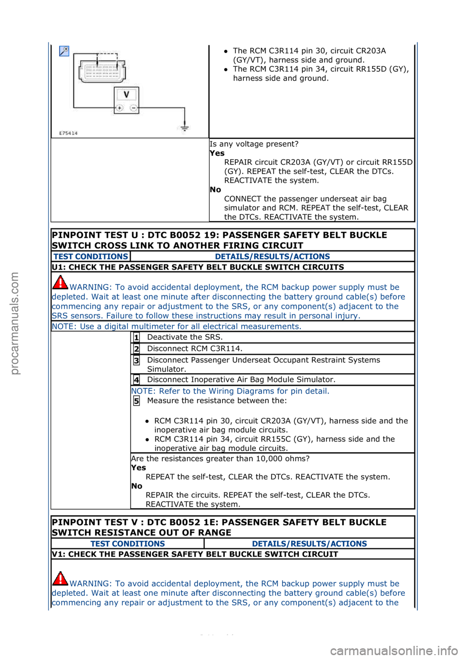 FORD S-MAX 2006  Service Repair Manual The\fRCM\fC3R114\fpin\f30,\fcircuit\fCR203A\f
(GY
/VT),\fh\brness\fside\f\bnd\fground.\f\f
 The\fRCM\fC3R114\fpin\f34,\fcircuit\fRR155D\f(GY),\f
h\br

ness\fside\f\bnd\fground.\f
Is\f\bny\fvolt\bge\