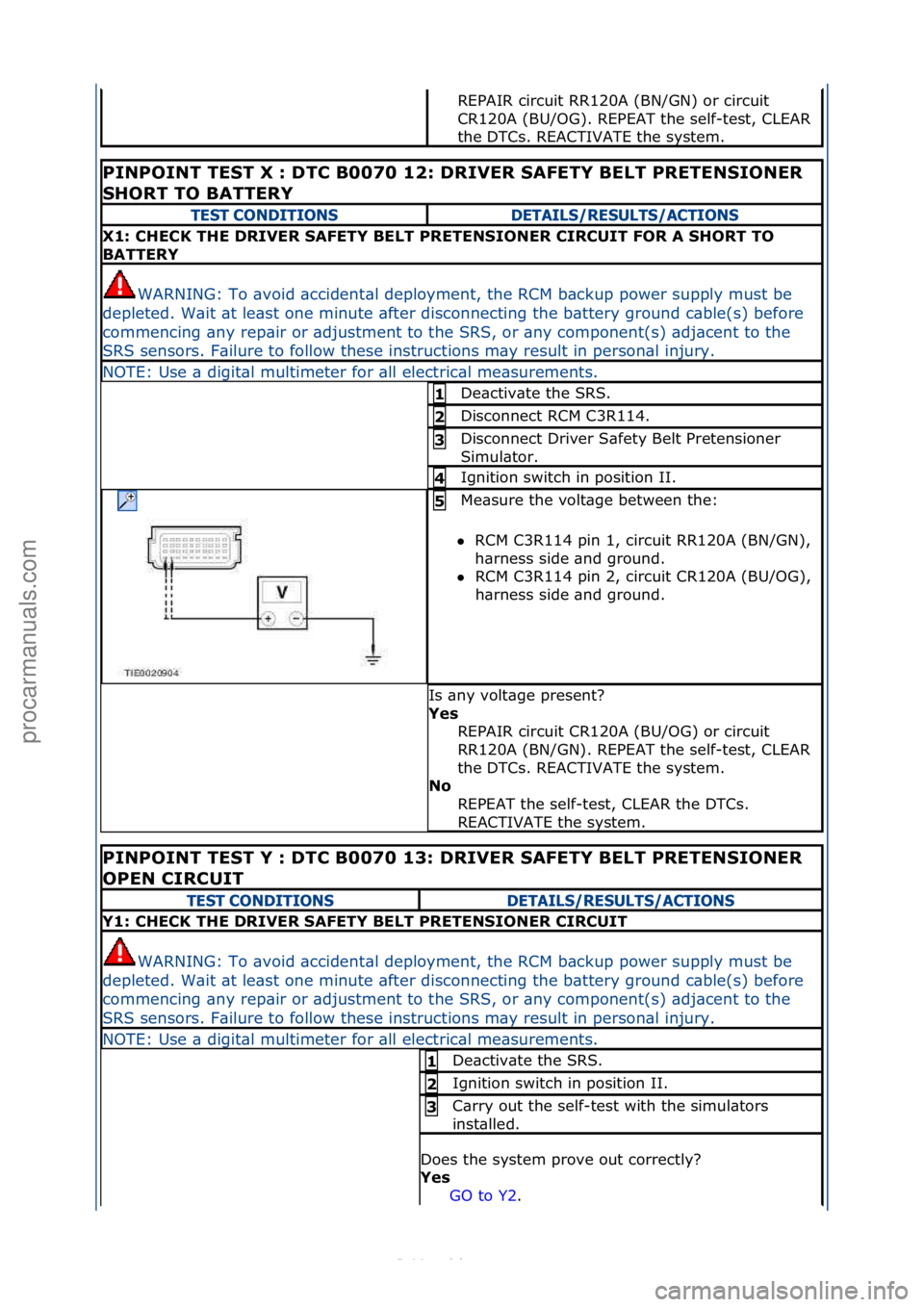 FORD S-MAX 2006 Service Repair Manual REPAIR\fcircuit\fRR120A\f(BN/GN)\for\fcircuit\f
CR120A\f(BU/OG).\fREPEAT\fthe\fself-test,\fCLEAR\f
the\fDTCs.\fREACTIVATE\fthe\fsystem.\f\f
PINPOINT TEST X : DTC B0070 12: DRIVER SAFETY BELT PRETENSIO FORD S-MAX 2006 Service Repair Manual REPAIR\fcircuit\fRR120A\f(BN/GN)\for\fcircuit\f
CR120A\f(BU/OG).\fREPEAT\fthe\fself-test,\fCLEAR\f
the\fDTCs.\fREACTIVATE\fthe\fsystem.\f\f
PINPOINT TEST X : DTC B0070 12: DRIVER SAFETY BELT PRETENSIO