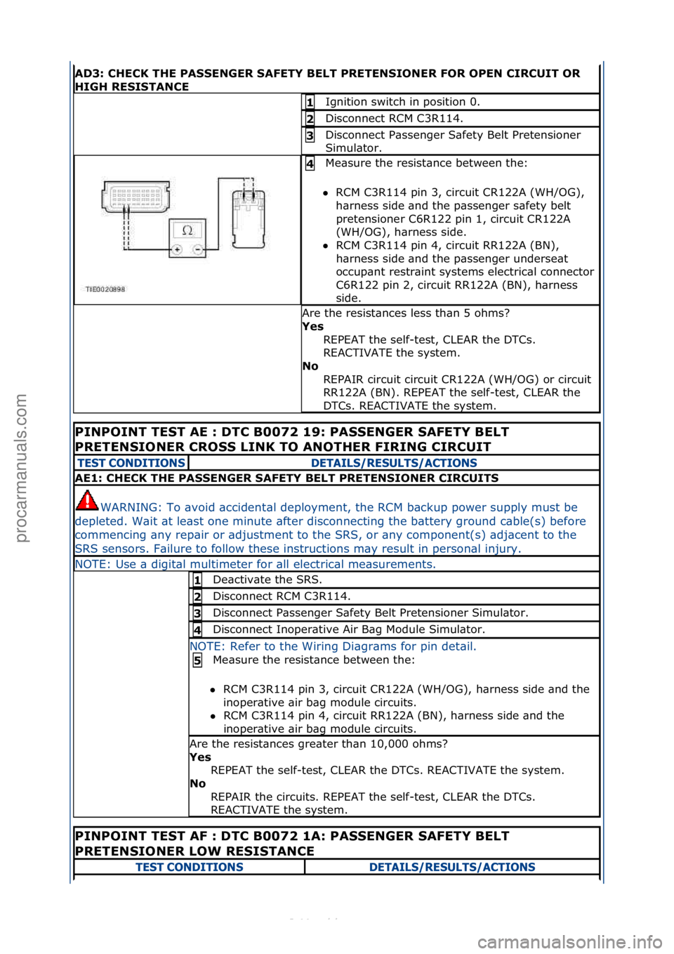 FORD S-MAX 2006 Service Repair Manual AD3: CHECK THE PASSENGER SAFETY BELT PRETENSIONER FOR OPEN CIRCUIT OR
HIGH RESISTANCE
Ignition\fswitch\fin\fposition\f0.\f1
Disconnect\fRCM\fC3R114.\f2
Disconnect\fP\bssenger\fS\bfety\fBelt\fPreten FORD S-MAX 2006 Service Repair Manual AD3: CHECK THE PASSENGER SAFETY BELT PRETENSIONER FOR OPEN CIRCUIT OR
HIGH RESISTANCE
Ignition\fswitch\fin\fposition\f0.\f1
Disconnect\fRCM\fC3R114.\f2
Disconnect\fP\bssenger\fS\bfety\fBelt\fPreten