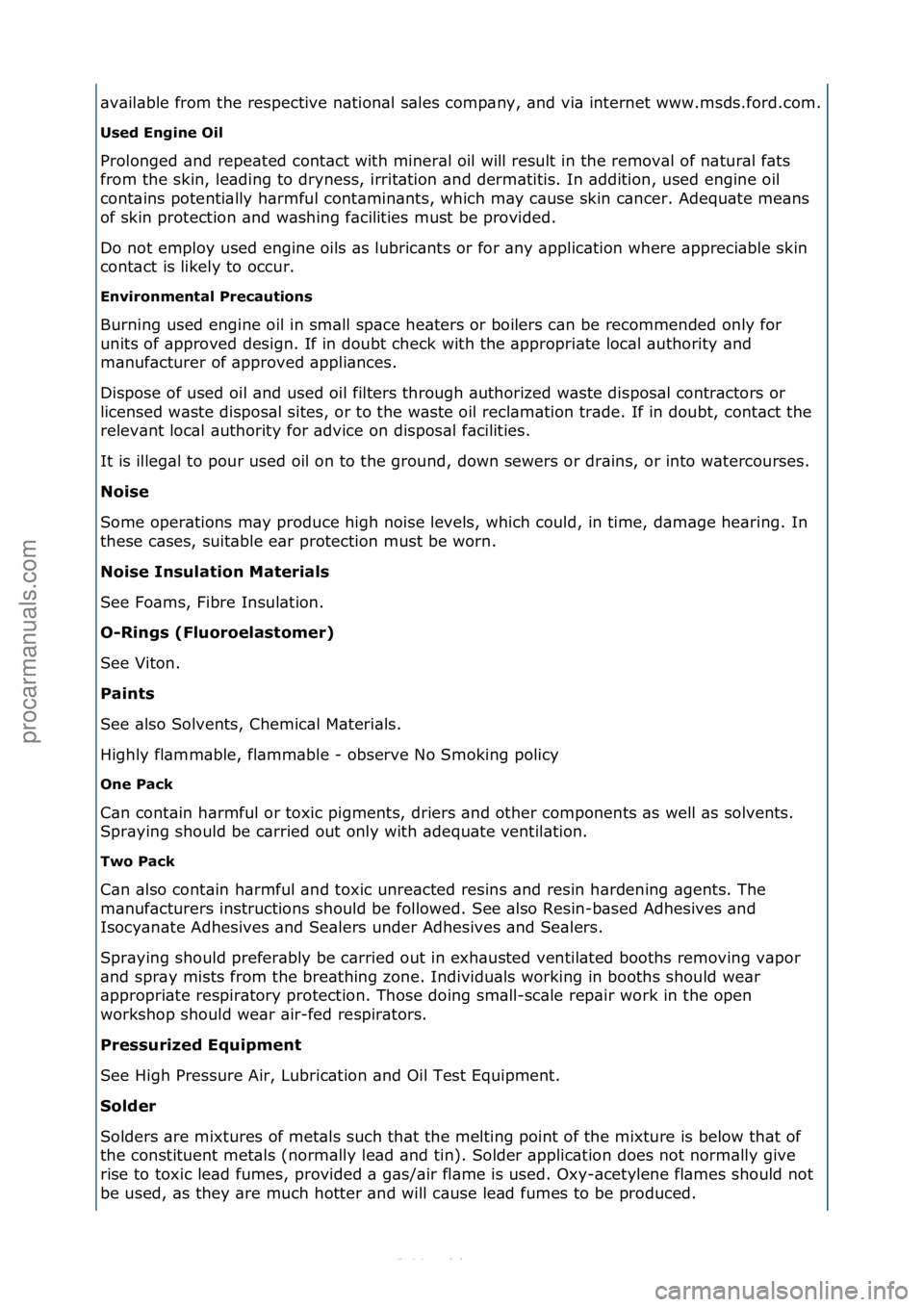 FORD S-MAX 2006  Service Owners Guide \bv\bil\bble\ffrom\fthe\frespective\fn\btion\bl\fs\bles\fcomp\bny,\f\bnd\fvi\b\finternet\fwww.msds.ford.com.\f
Used Engine Oil 
Prolonged\f\bnd\frepe\bted\fcont\bct\fwith\fminer\bl\foil\fwill\fresult\
