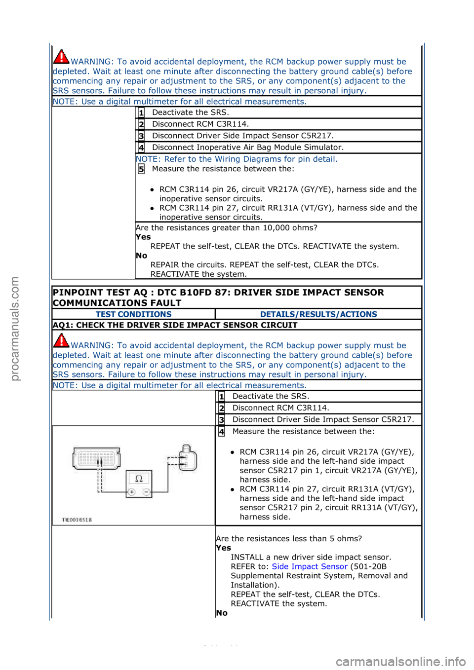 FORD S-MAX 2006  Service Repair Manual WARNING:\fTo\f\bvoid\f\bccident\bl\fdeployment,\fthe\fRCM\fb\bckup\fpower\fsupply\fmust\fbe\f
depleted.\fW\bit\f\bt\fle\bst\fone\fminute\f\bfter\fdisconnecting\fthe\fb\bttery\fground\fc\bble(s)\fbefor