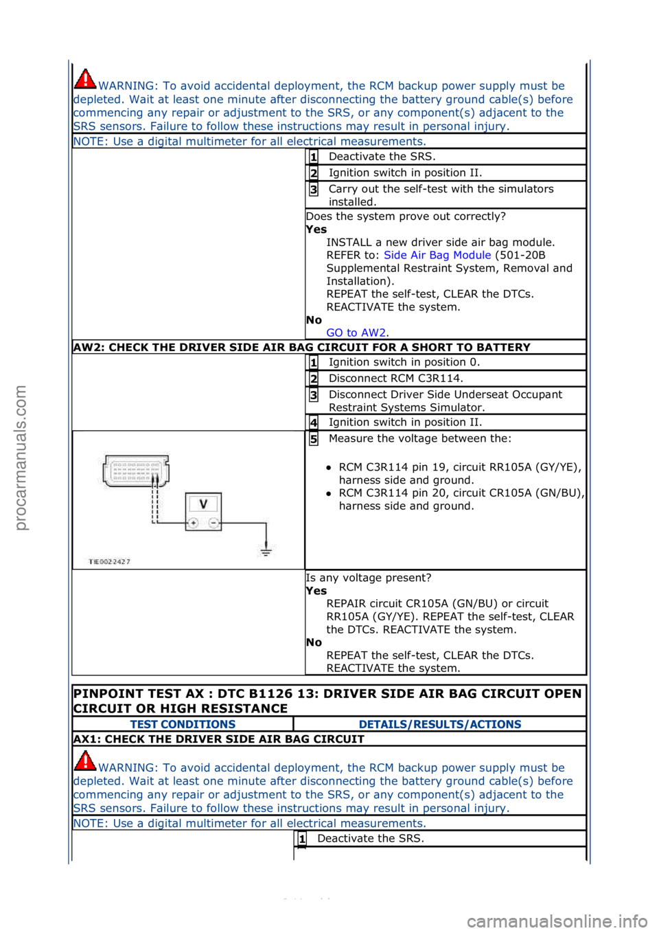 FORD S-MAX 2006  Service Repair Manual WARNING:\fTo\f\bvoid\f\bccident\bl\fdeployment,\fthe\fRCM\fb\bckup\fpower\fsupply\fmust\fbe\f
depleted.\fW\bit\f\bt\fle\bst\fone\fminute\f\bfter\fdisconnecting\fthe\fb\bttery\fground\fc\bble(s)\fbefor