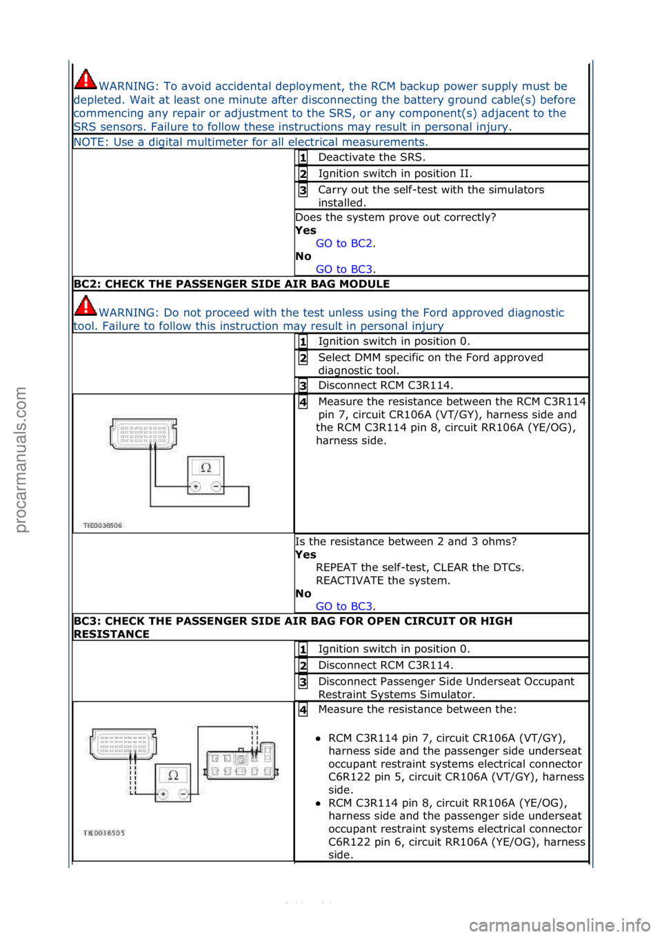 FORD S-MAX 2006  Service Repair Manual WARNING:\fTo\f\bvoid\f\bccident\bl\fdeployment,\fthe\fRCM\fb\bckup\fpower\fsupply\fmust\fbe\f
depleted.\fW\bit\f\bt\fle\bst\fone\fminute\f\bfter\fdisconnecting\fthe\fb\bttery\fground\fc\bble(s)\fbefor