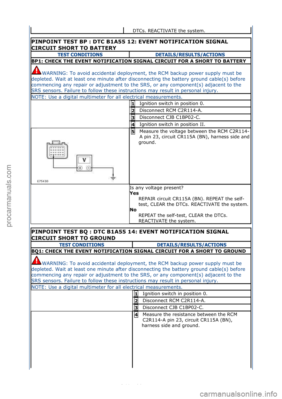 FORD S-MAX 2006  Service Repair Manual DTCs.\fREACTIVATE\fthe\fsystem.\f\f
PINPOINT TEST BP : DTC B1A55 12: EVENT NOTIFICATION SIGNAL 
CIRCUIT SHORT TO BATTERY 
TEST CONDITIONSDETAILS/RESULTS/ACTIONS
BP1: CHECK THE EVENT NOTIFICATION SIGNA