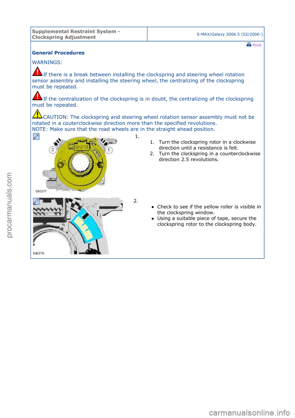 FORD S-MAX 2006  Service Repair Manual Supplemen\bal Re\f\brain\b Sy\f\bem - 
Clock\fpring Adju\f\bmen\bS-MAX/G\bl\bxy\f2006.5\f(02/2006-)\fPrint \f
General Procedure\f 
WARNINGS:\f
If
 \fthere\fis\f\b\fbre\bk\fbetween\finst\blling\fthe\fc