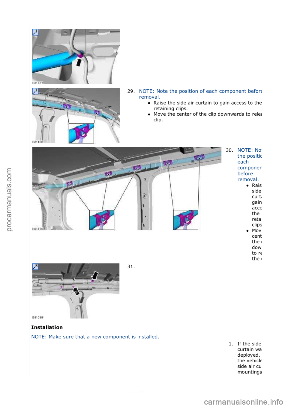 FORD S-MAX 2006  Service Repair Manual In\f\balla\bion 
NOTE:\fM\bke\fsure\fth\bt\f\b\fnew\fcomponent\fis\finst\blled.\f29.
NOTE:\fNote\fthe\fposition\fof\fe\bch\fcomponent\fbefore\f
remov\bl.\f

R\bise\fthe\fside\f\bir\fcurt\bin\fto\fg\b