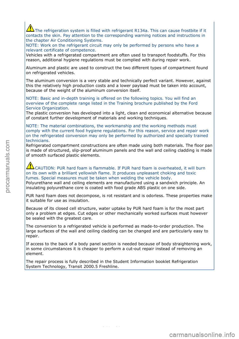 FORD S-MAX 2006  Service Repair Manual The\frefriger\btion\fsystem\fis\ffilled\fwith\frefriger\bnt\fR134\b.\fThis\fc\bn\fc\buse\ffrostbite\fif\fit\f
cont\bcts\fthe\fskin.\fP\by\f\bttention\fto\fthe\fcorresponding\fw\brning\fnotices\f\bnd\f
