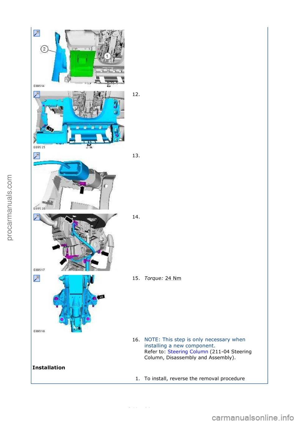 FORD S-MAX 2006 Service Repair Manual Installation\b12. \f
1
3
. \f
14. \f
15. Torque:\b 24\fNm
\f
16. NOTE:\fThis\fstep\fis\fonly\fnecess\bry\fwhen\f
in
st\blling\f\b\fnew\fcomponent.\f
Refer\fto:\f St
eering\fColumn \f(211-04\fSteeri FORD S-MAX 2006 Service Repair Manual Installation\b12. \f
1
3
. \f
14. \f
15. Torque:\b 24\fNm
\f
16. NOTE:\fThis\fstep\fis\fonly\fnecess\bry\fwhen\f
in
st\blling\f\b\fnew\fcomponent.\f
Refer\fto:\f St
eering\fColumn \f(211-04\fSteeri
