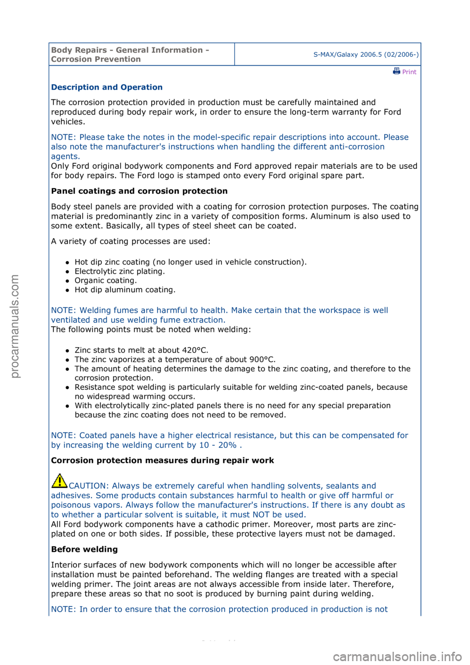 FORD S-MAX 2006  Service Repair Manual Body Re\bair\f - General Information - 
Corro\fion PreventionS-MAX/G\bl\bxy\f2006.5\f(02/2006-)\fPrint \f
De\fcri\btion and O\beration 
The\fcorrosion\fprotection\fprovided\fin\fproduction\fmust\fbe\f