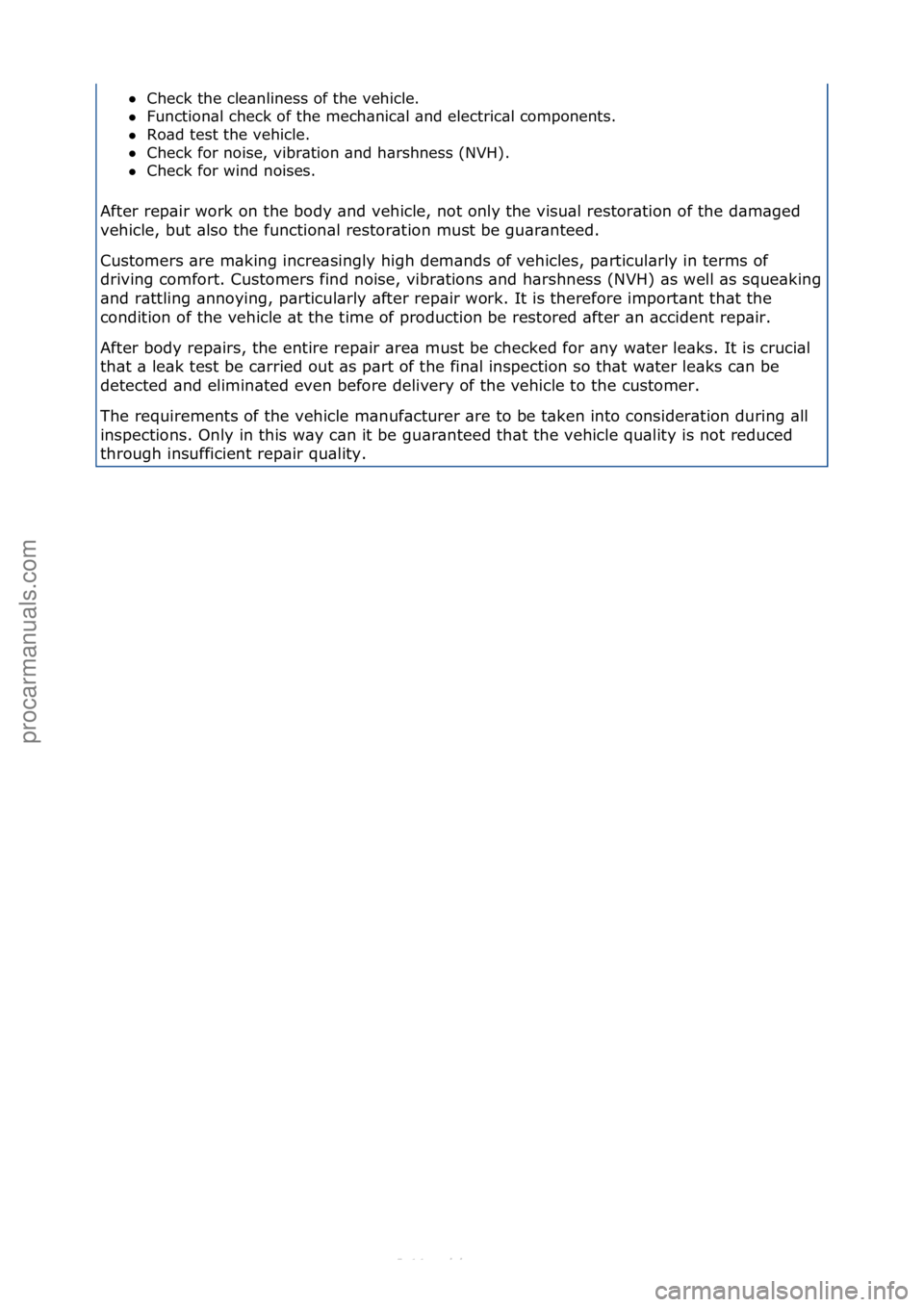 FORD S-MAX 2006  Service Repair Manual Check\fthe\fcle\bnliness\fof\fthe\fvehicle.\f\f
 Function\bl\fcheck\fof\fthe\fmech\bnic\bl\f\bnd\felectric\bl\fcomponents.\f\f
 Ro\bd\ftest\fthe\fvehicle.\f\f
 Check\ffor\fnoise,\fvibr\btion\f\bnd