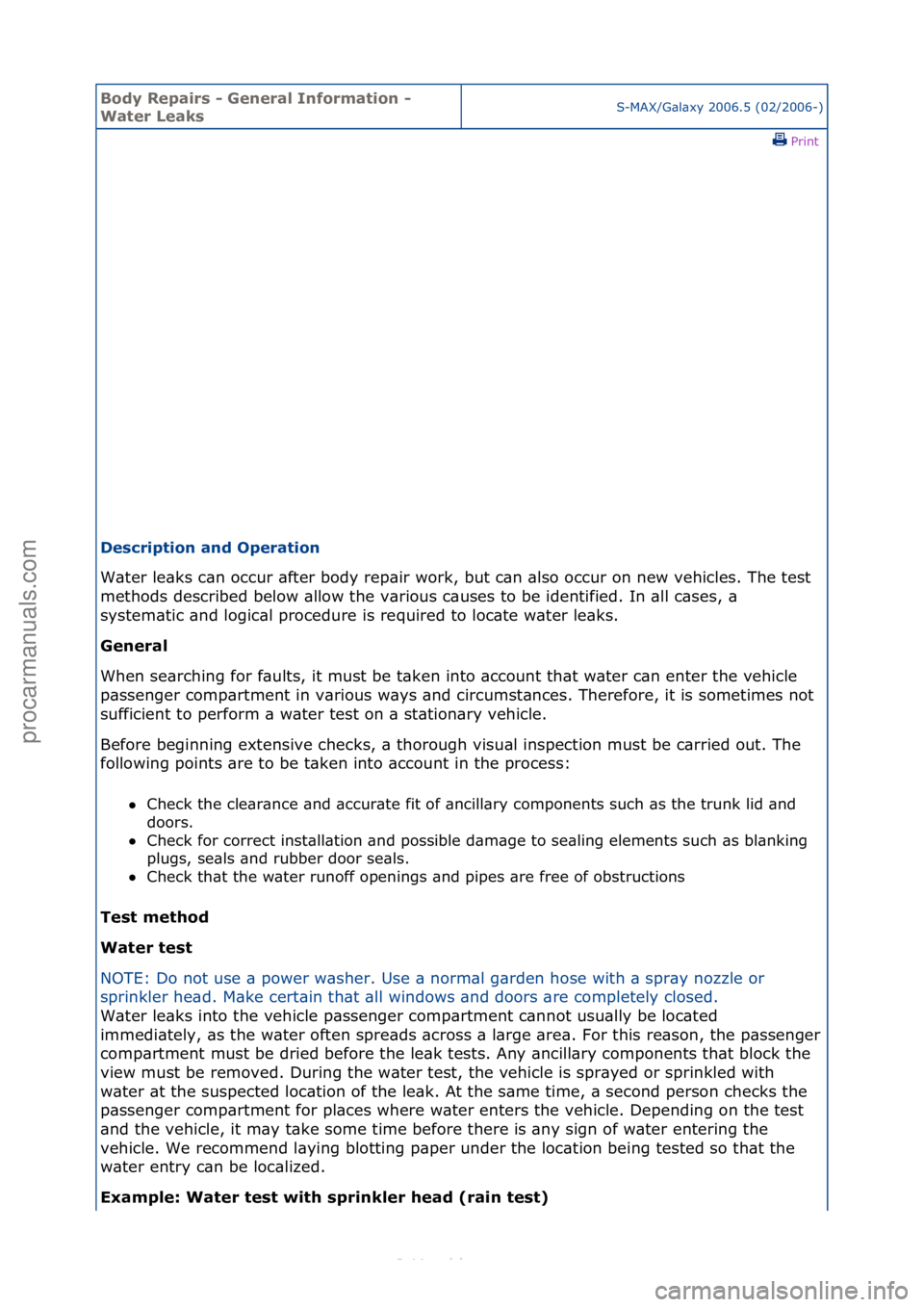 FORD S-MAX 2006  Service Repair Manual Body Re\bair\f - General Information - 
Water Leak\fS-MAX/G\bl\bxy\f2006.5\f(02/2006-)\fPrint \f
De\fcri\btion and O\beration 
W\bter\fle\bks\fc\bn\foccur\f\bfter\fbody\frep\bir\fwork,\fbut\fc\bn\f\bl
