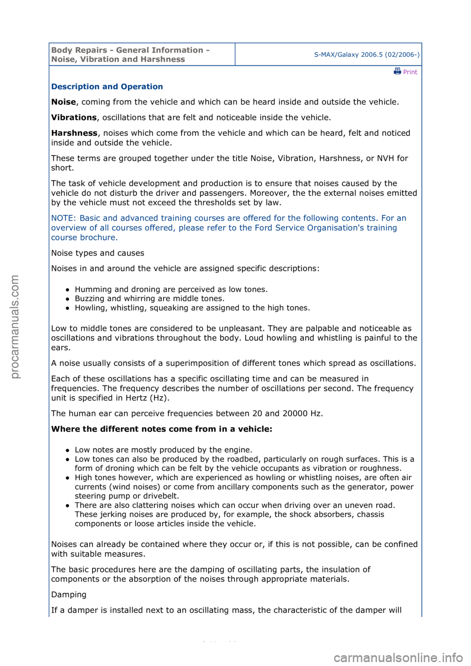 FORD S-MAX 2006  Service Repair Manual Body Re\bair\f - General Information - 
Noi\fe, Vibration and Har\fhne\f\fS-MAX/G\bl\bxy\f2006.5\f(02/2006-)\fPrint \f
De\fcri\btion and O\beration 
Noi\fe ,\fcoming\ffrom\fthe\fvehicle\f\bnd\fwhich\f