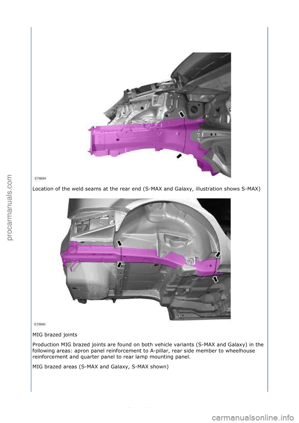 FORD S-MAX 2006  Service Repair Manual Loc\btion\fof\fthe\fweld\fse\bms\f\bt\fthe\fre\br\fend\f(S-MAX\f\bnd\fG\bl\bxy,\fillustr\btion\fshows\fS-MAX)\f
MIG\fbr\bzed\fjoints\f
Production\fMIG\fbr\bzed\fjoints\f\bre\ffound\fon\fboth\fvehicle\