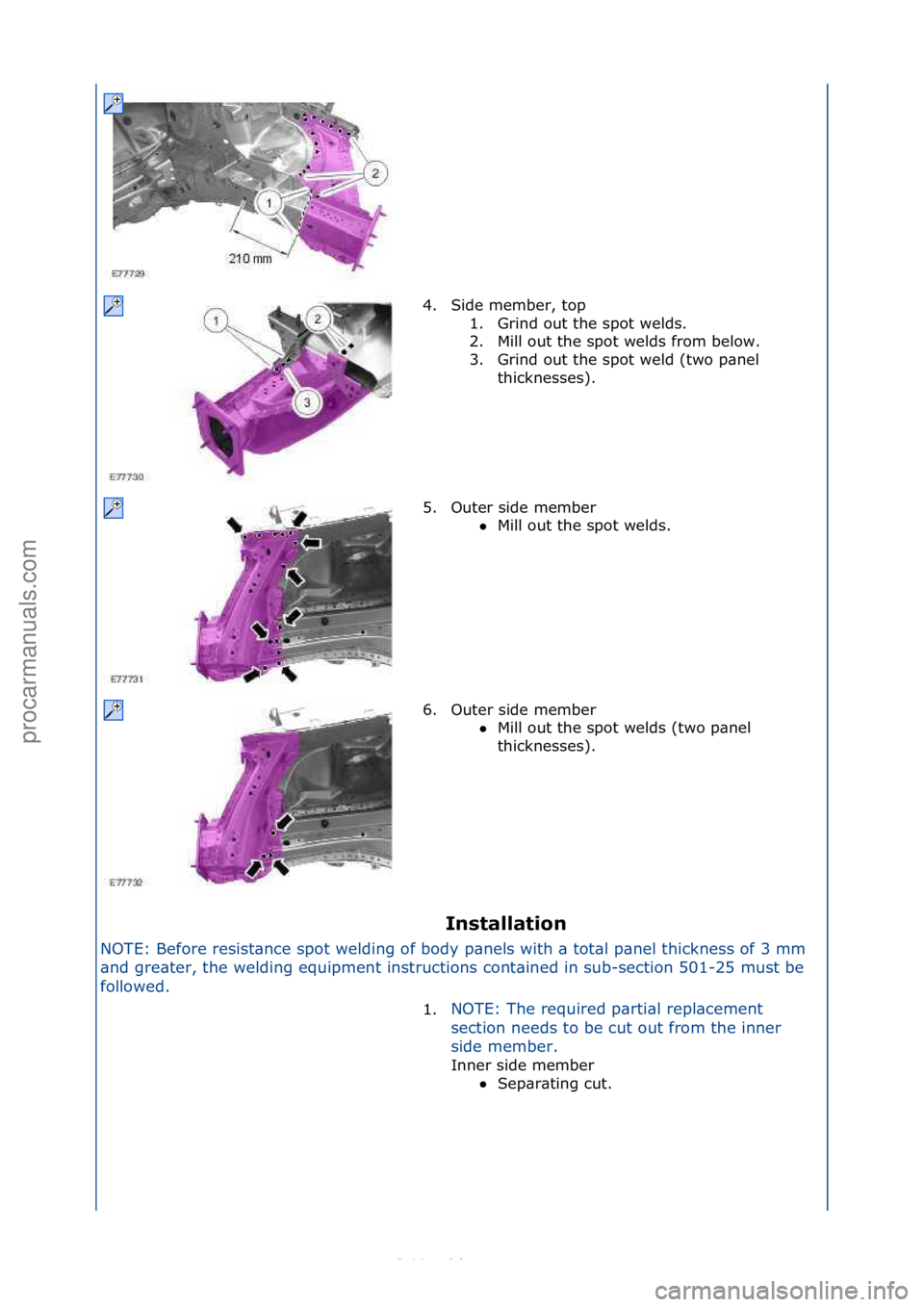 FORD S-MAX 2006  Service Repair Manual Installation 
NOTE:\fBefore\fresist\bnce\fspot\fwelding\fof\fbody\fp\bnels\fwith\f\b\ftot\bl\fp\bnel\fthickness\fof\f3\fmm\f
\bn
 d\fgre\bter,\fthe\fwelding\fequipment\finstructions\fcont\bined\fin\fs