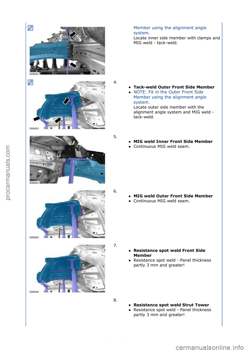 FORD S-MAX 2006  Service Repair Manual Member\fusing\fthe\f\blignment\f\bngle\f
system.\f\f
Loc\bte\finner\fside\fmember\fwith\fcl\bmps\f\bnd\f
MIG\fweld\f-\ft\bck-weld.\f\f
4. \f\f Tack-wel\b Outer Front Si\be \fember  \f
 NOTE:\fFit\fi