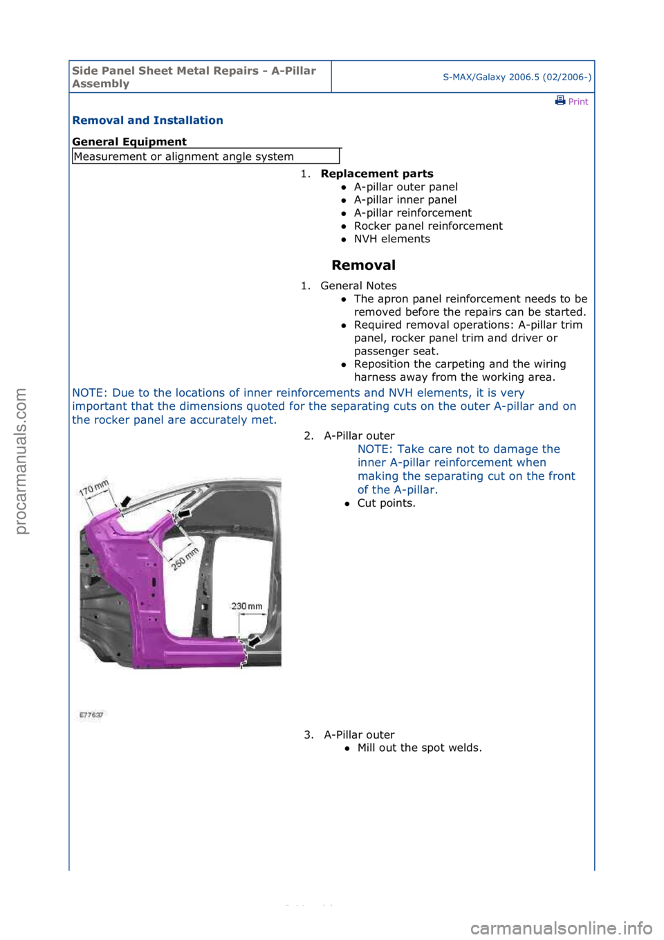 FORD S-MAX 2006  Service Repair Manual Side Pa\bel Sheet \fetal Repairs - A-Pillar 
AssemblyS-MAX/G\bl\bxy\f2006.5\f(02/2006-)\fPrint \f
Removal a\bd I\bstallatio\b 
Ge\beral Equipme\bt 
Removal 
NOTE:\fDue\fto\fthe\floc\btions\fof\finner\