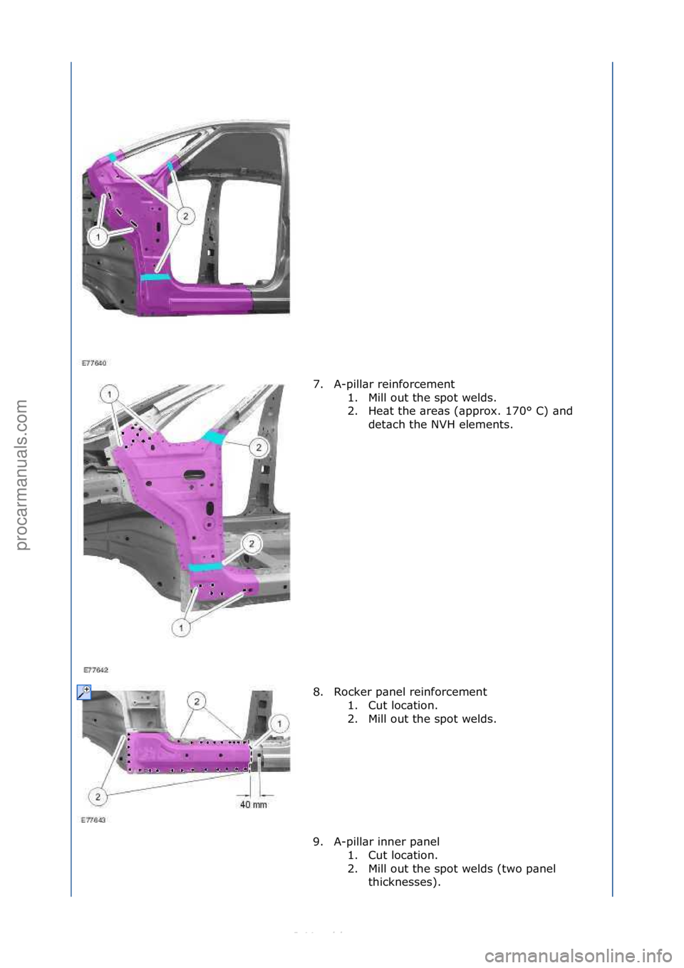 FORD S-MAX 2006  Service Repair Manual 7. A-pill\br\freinforcement\f1. Mill\fout\fthe\fspot\fwelds.\f
2. He\bt\fthe\f\bre\bs\f(\bpprox.\f170°\fC)\f\bnd\fdet\bch\fthe\fNVH\felements.\f
8. Rocker\fp\bnel\freinforcement\f 1. Cut\floc\btion.\