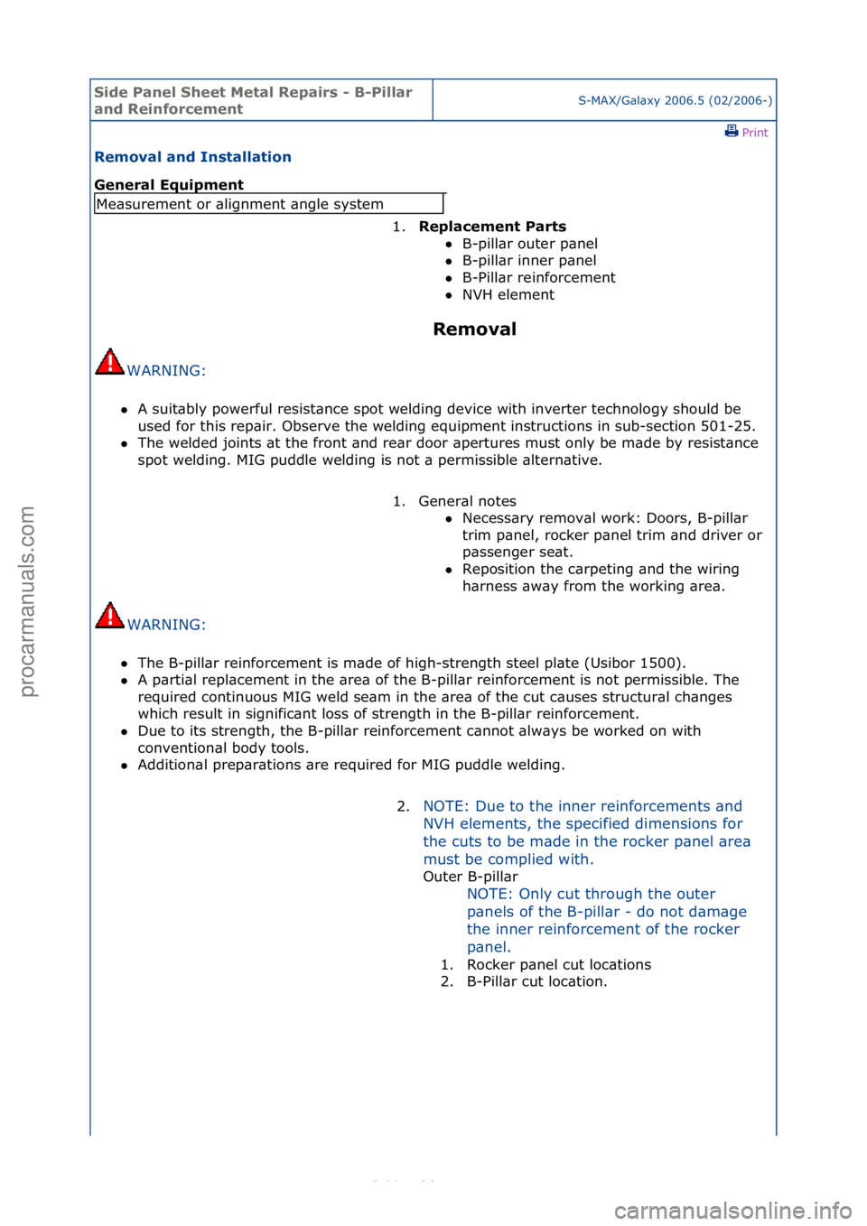 FORD S-MAX 2006  Service Repair Manual Side Pa\bel Sheet \fetal Repairs - B-Pillar 
a\bd Rei\bforceme\btS-MAX/G\bl\bxy\f2006.5\f(02/2006-)\fPrint \f
Removal a\bd I\bstallatio\b 
Ge\beral Equipme\bt 
Removal 
WARNING:\f\f
 A\fsuit\bbly\fpo