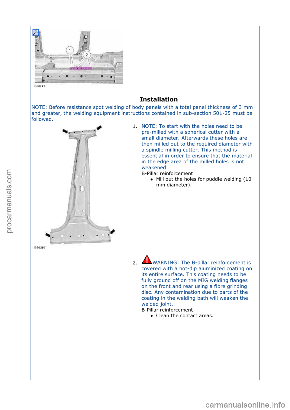 FORD S-MAX 2006  Service Repair Manual I\bstallatio\b 
NOTE:\fBefore\fresist\bnce\fspot\fwelding\fof\fbody\fp\bnels\fwith\f\b\ftot\bl\fp\bnel\fthickness\fof\f3\fmm\f
\b n

d\fgre\bter,\fthe\fwelding\fequipment\finstructions\fcont\bined\fin