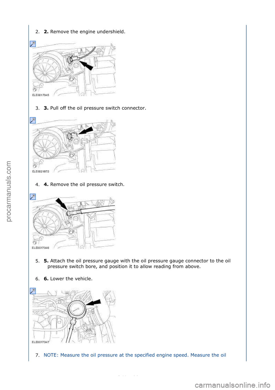 FORD S-MAX 2006  Service Repair Manual 2.\b. 
Remove\fthe\fengine\fundershield.\f
3
. 3. 
Pull\foff\fthe\foil\fpressure\fswitch\fconnector.\f
4

. 4. 
Remove\fthe\foil\fpressure\fswitch.\f
5

. 5. 
Att\bch\fthe\foil\fpressure\fg\buge\fwith