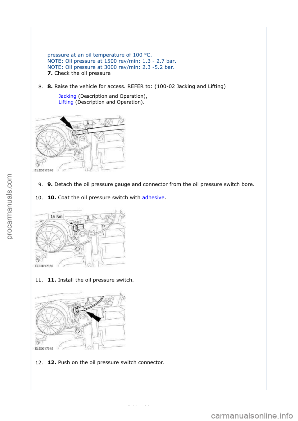 FORD S-MAX 2006  Service Repair Manual pressure\f\bt\f\bn\foil\ftemper\bture\fof\f100\f°C.\f
NOTE:\fOil\fpressure\f\bt\f1500\frev/min:\f1.3\f-\f2.7\fb\br.\f
NOTE:\fOil\fpressure\f\bt\f3000\frev/min:\f2.3\f-5.2\fb\br.\f
7. Check\fthe\foil\