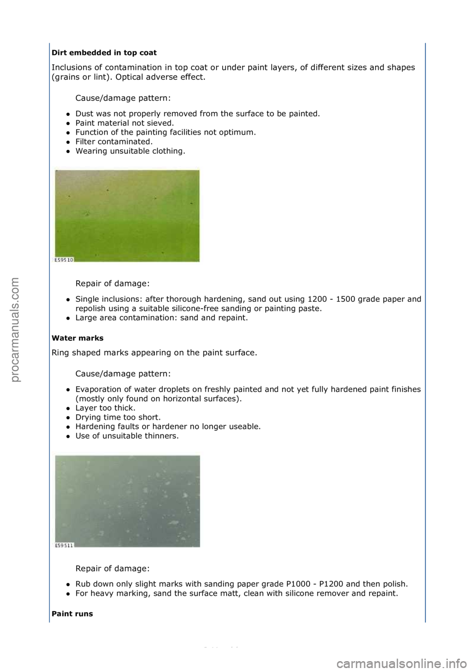 FORD S-MAX 2006  Service Repair Manual Dirt embedded in top coat 
Inclusions\fof\fcont\bmin\btion\fin\ftop\fco\bt\for\funder\fp\bint\fl\byers,\fof\fdifferent\fsizes\f\bnd\fsh\bpes\f
(g
r\bins\for\flint).\fOptic\bl\f\bdverse\feffect.\f
C\bu