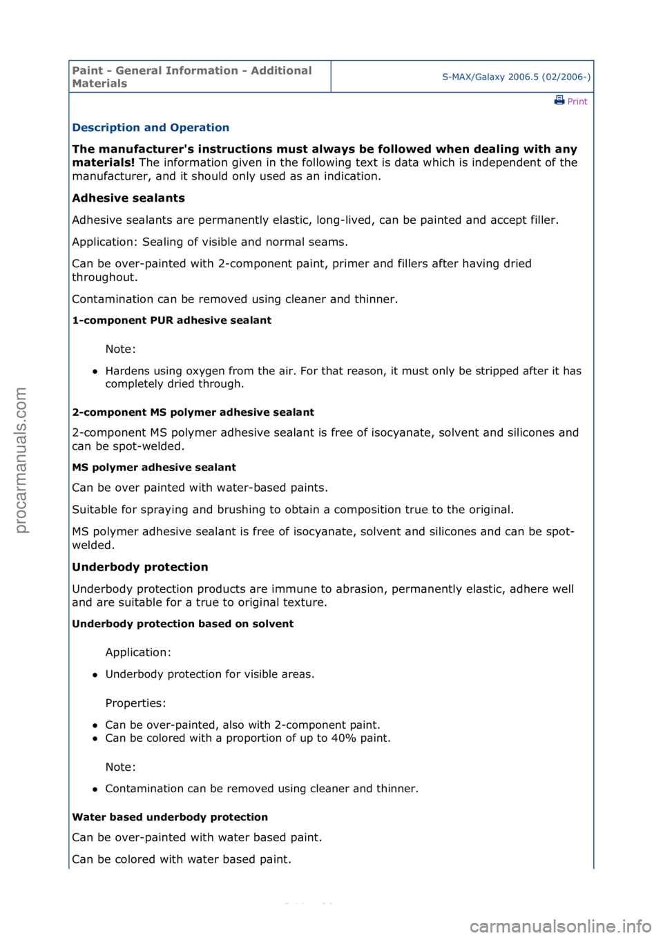 FORD S-MAX 2006  Service Repair Manual Paint - \beneral \fnformation - Additional 
MaterialsS-MAX/G\bl\bxy\f2006.5\f(02/2006-)\fPrint \f
Description and Operation 
The manufacturer's instructions must always be followed when dealing wi