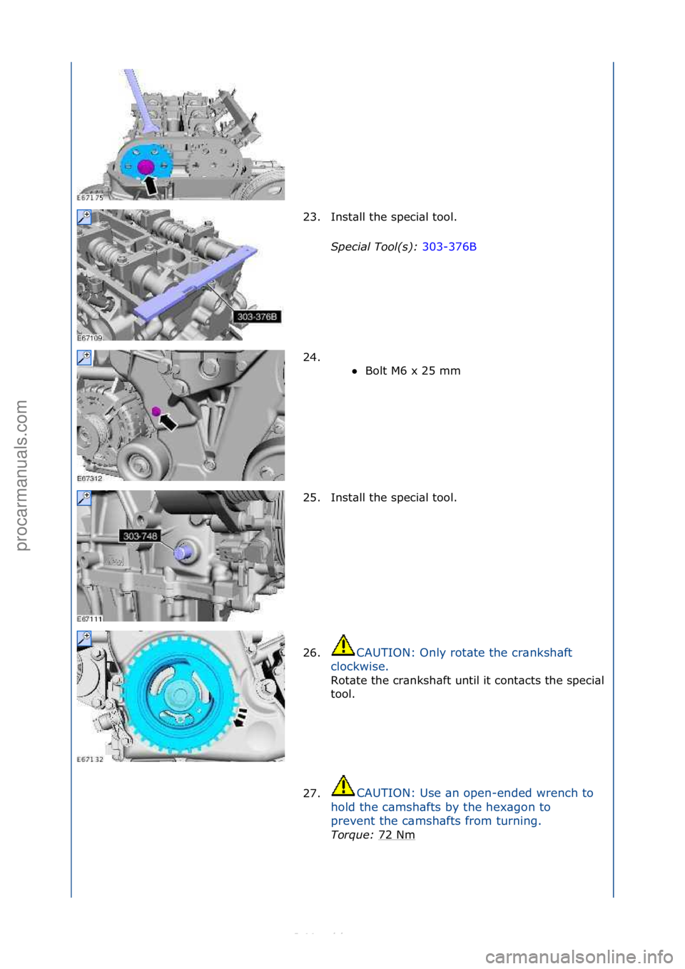 FORD S-MAX 2006  Service Repair Manual 23. Inst\bll\fthe\fspeci\bl\ftool.\fSpecial\bTool(\f):\b 303-376B\f
24 .

\f\f Bolt\fM6\fx\f25\fmm\f
25

. Inst\bll\fthe\fspeci\bl\ftool.\f
26. CAUTION:\fOnly\frot\bte\fthe\fcr\bnksh\bft\f
c l

ockwi