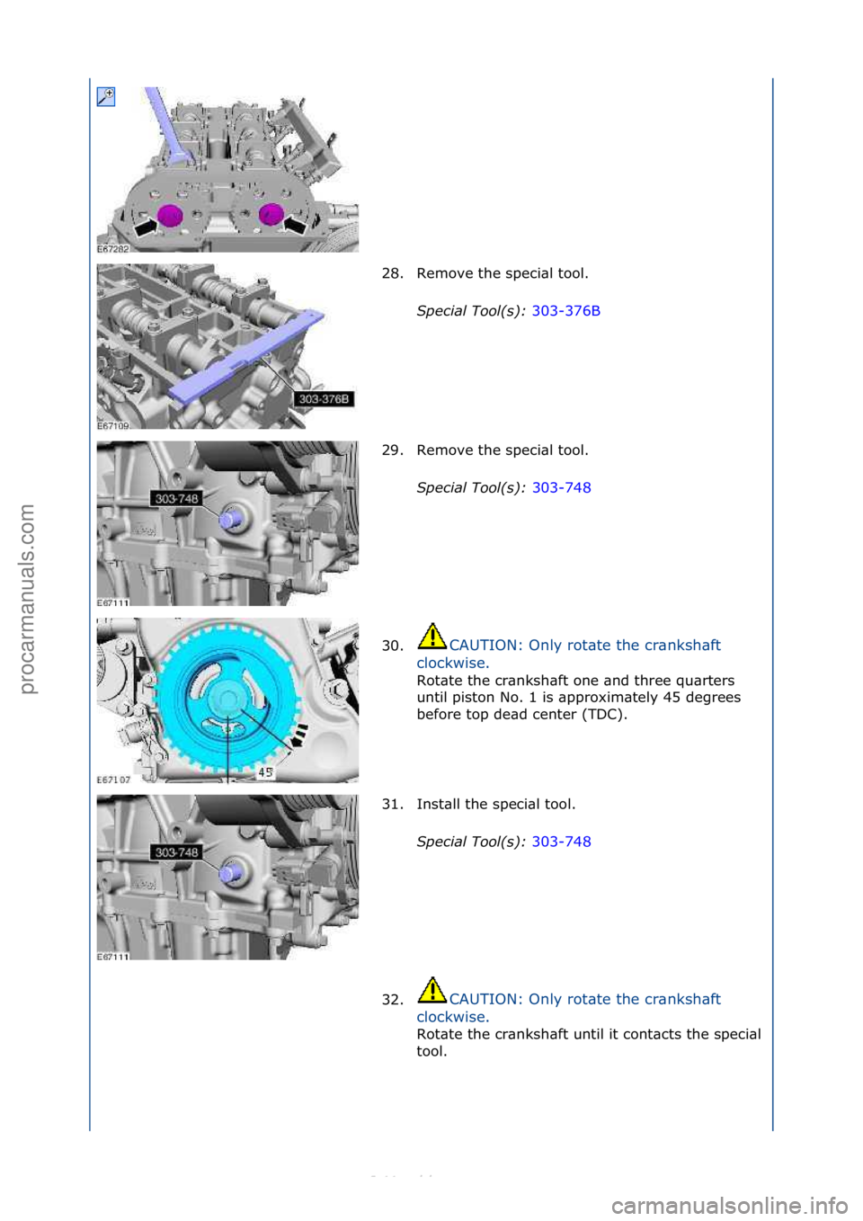 FORD S-MAX 2006  Service Repair Manual 28. Remove\fthe\fspeci\bl\ftool.\fSpecial\bTool(\f):\b 303-376B\f
29 .

Remove\fthe\fspeci\bl\ftool.\f
Special\bTool(\f):\b 303-748\f
30. C

AUTION:\fOnly\frot\bte\fthe\fcr\bnksh\bft\f
cl

ockwise.\f
