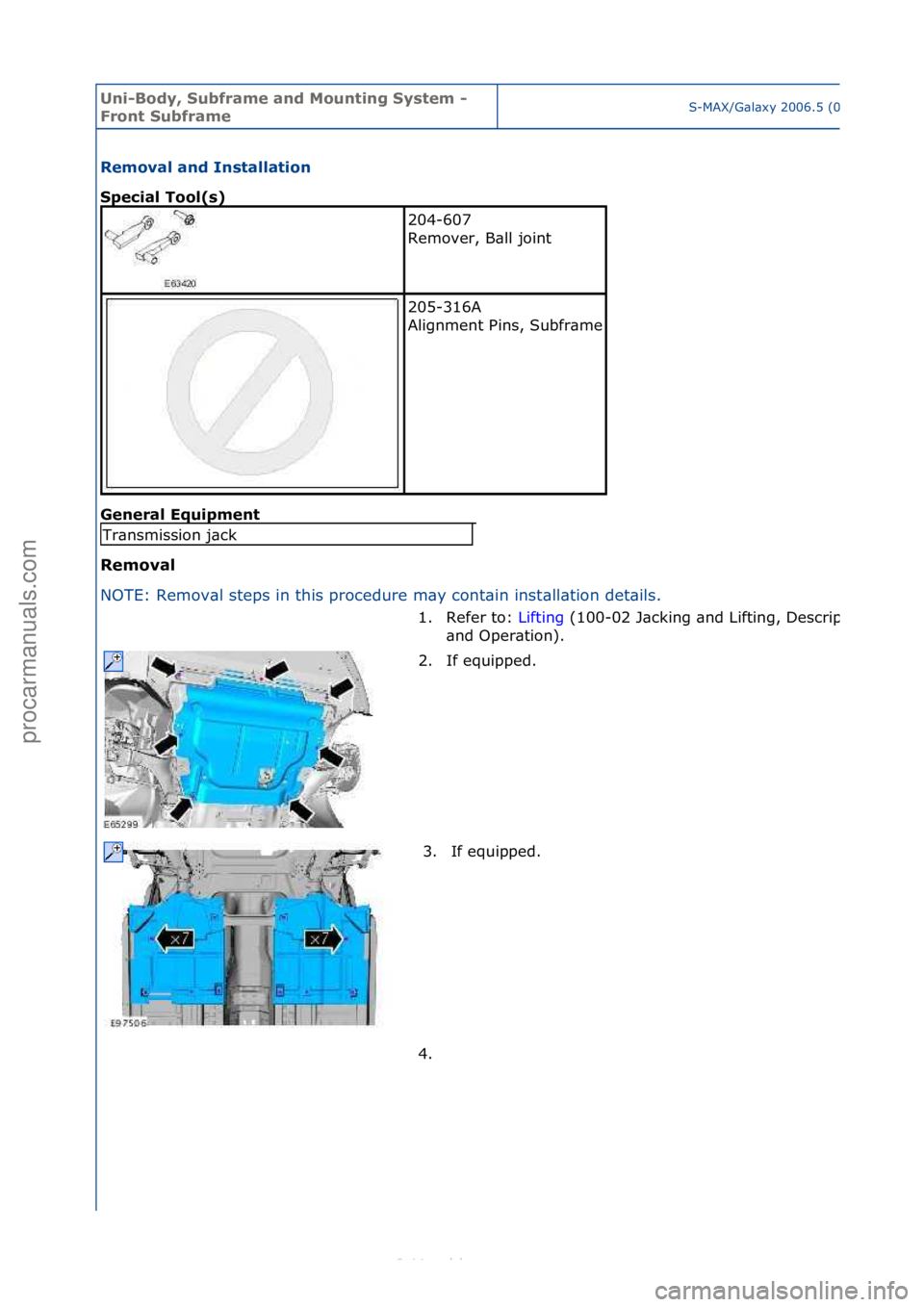 FORD S-MAX 2006  Service Repair Manual Uni-Bod\b, S\fbframe and Mo\fnting S\bstem - 
Front S\fbframeS-MAX/G\bl\bxy\f2006.5\f(02/2006
Removal and Installation 
Special Tool(s) 
Gen
eral Eq\fipment 
Removal 
N O

TE:\fRemov\bl\fsteps\fin\fth