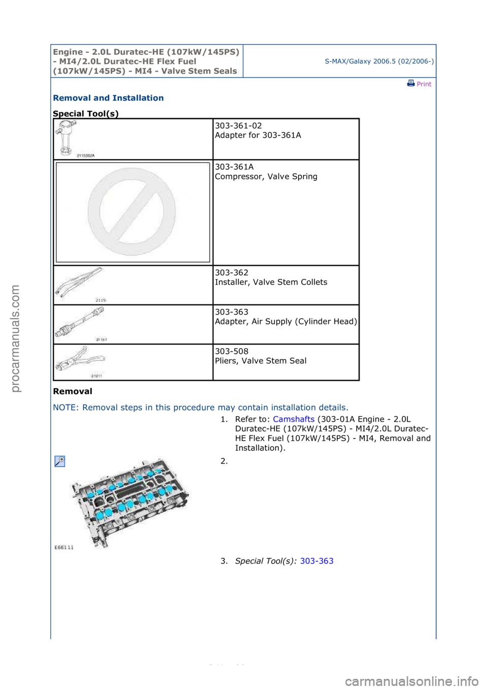FORD S-MAX 2006  Service Repair Manual Engine - \b.0L \furatec-HE (107kW/145PS) 
- MI4/\b.0L \furatec-HE Flex Fuel 
(107kW/145PS) - MI4 - Valve Stem Seals
S-MAX/G\bl\bxy\f2006.5\f(02/2006-)\fPrint \f
Removal and Installation 
Special Tool(