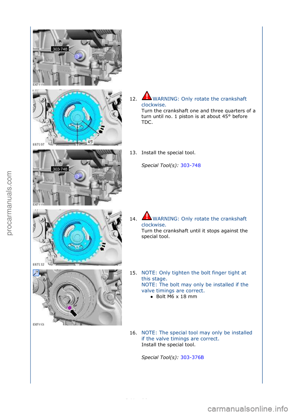 FORD S-MAX 2006  Service Repair Manual 12.WARNING:\fOnly\frot\bte\fthe\fcr\bnksh\bft\f
cl
ockwise.\f
Turn\fthe\fcr\bnksh\bft\fone\f\bnd\fthree\fqu\brters\fof\f\b\f
t u

rn\funtil\fno.\f1\fpiston\fis\f\bt\f\bbout\f45°\fbefore\f
TDC.\f
13. 