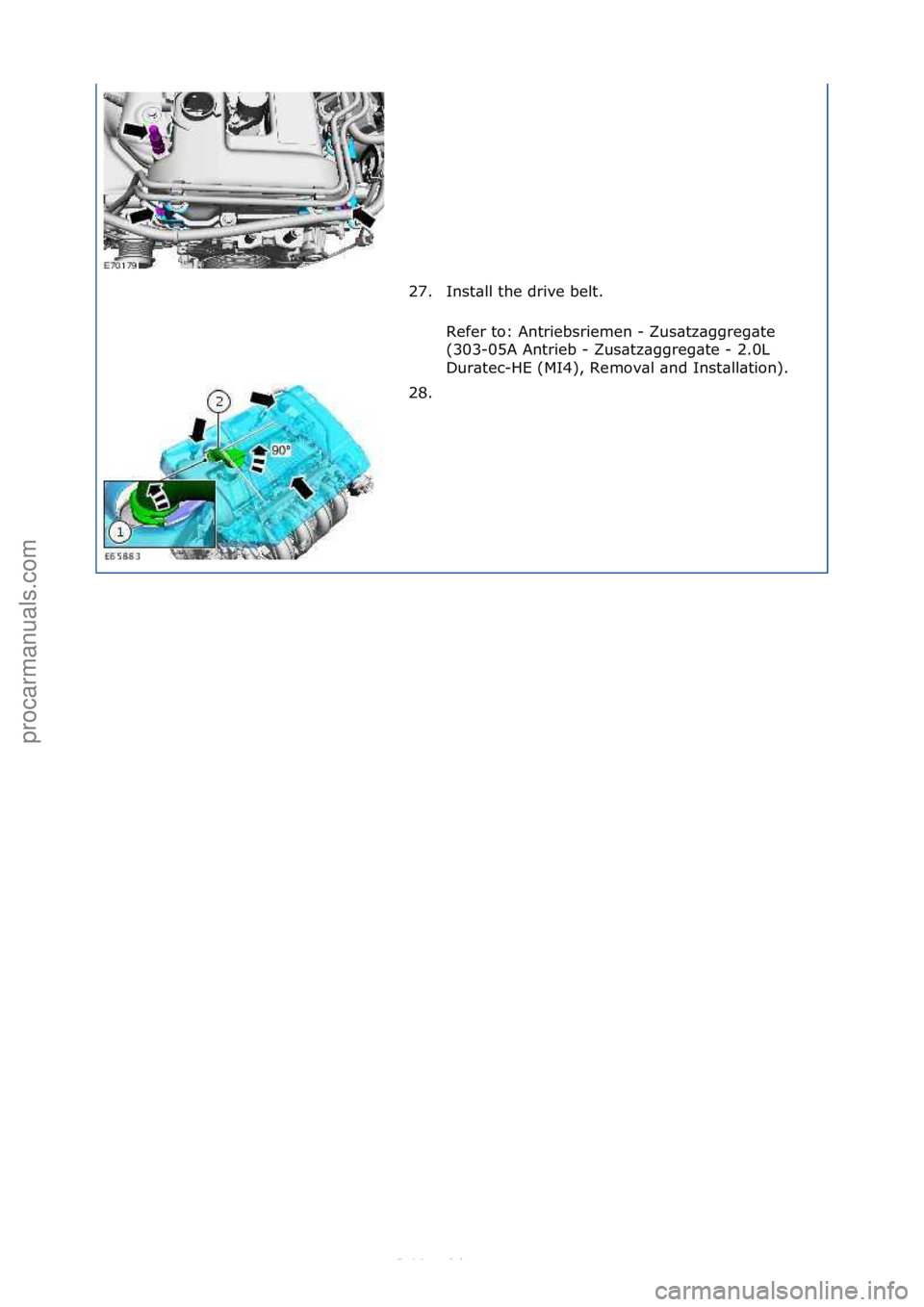 FORD S-MAX 2006  Service Repair Manual 27. Inst\bll\fthe\fdrive\fbelt.\fRefer\fto:\fAntriebsriemen\f-\fZus\btz\bggreg\bte\f
(303-05A\fAntrieb\f-\fZus\btz\bggreg\bte\f-\f2.0L\f
Dur\btec-HE\f(MI4),\fRemov\bl\f\bnd\fInst\bll\btion).\f
28. \f
