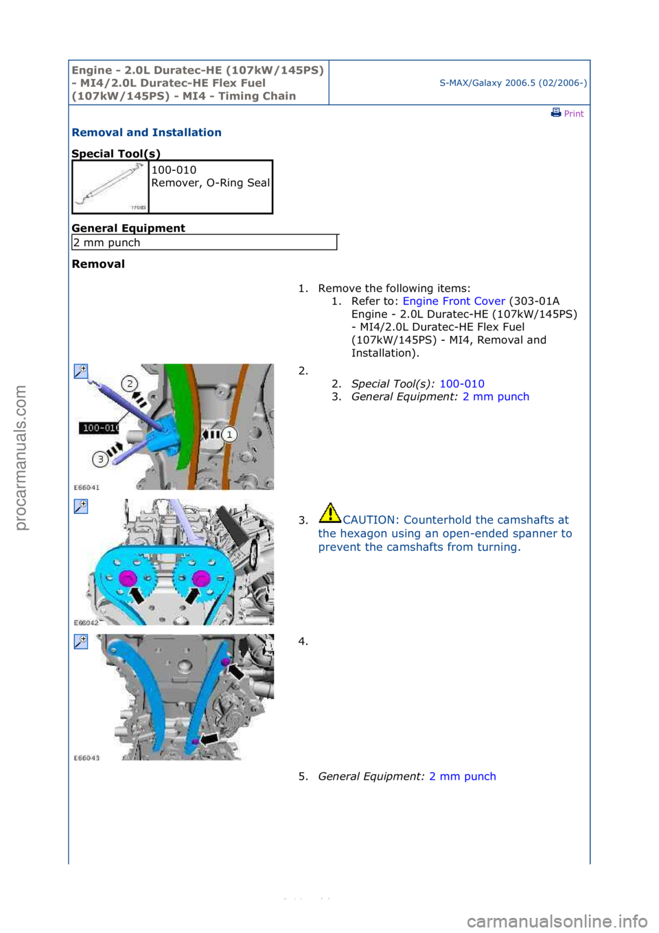 FORD S-MAX 2006  Service Repair Manual Engine - \b.0L \furatec-HE (107kW/145PS) 
- MI4/\b.0L \furatec-HE Flex Fuel 
(107kW/145PS) - MI4 - Timing Chain
S-MAX/G\bl\bxy\f2006.5\f(02/2006-)\fPrint \f
Removal and Installation 
Special Tool(s) 
