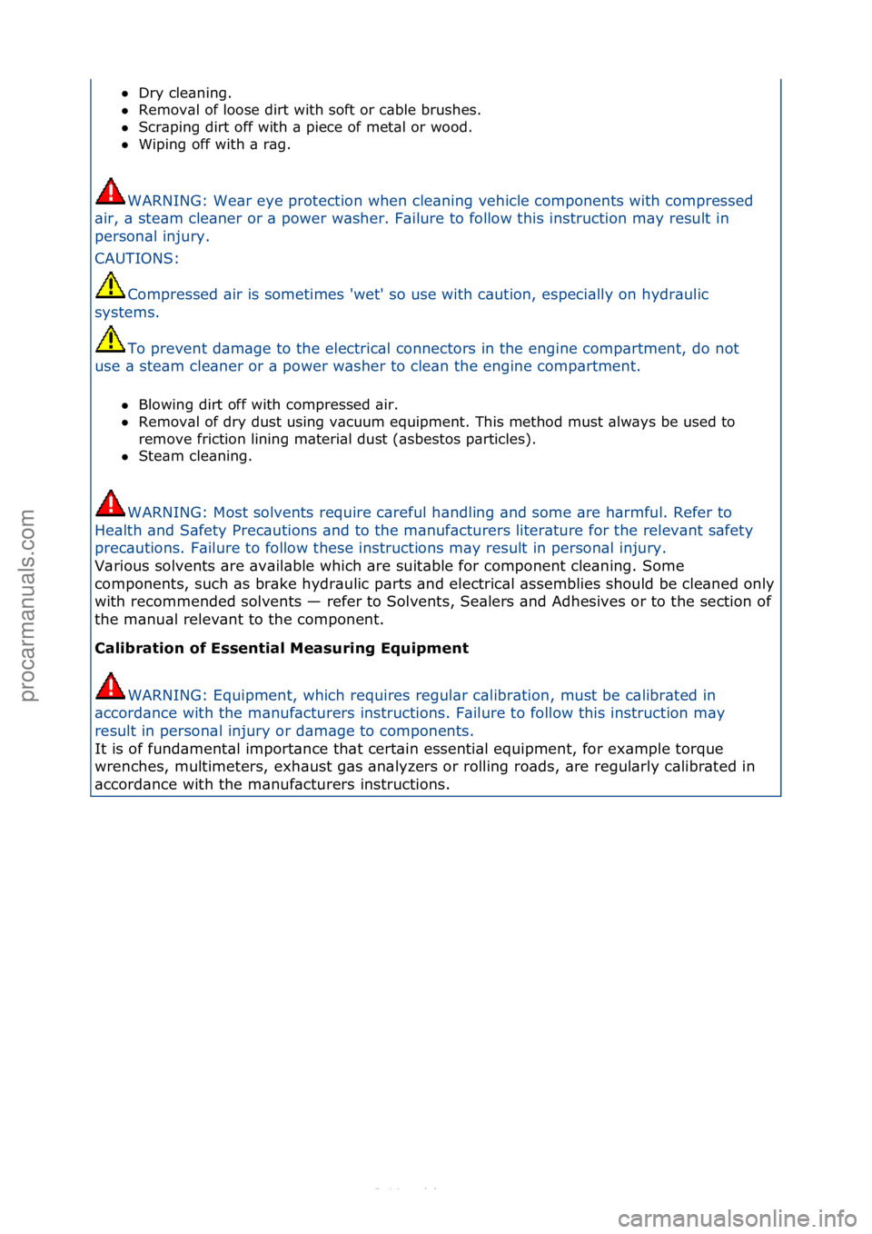 FORD S-MAX 2006  Service Repair Manual Dry\fcle\bning.\f\f
 Remov\bl\fof\floose\fdirt\fwith\fsoft\for\fc\bble\fbrushes.\f\f
 Scr\bping\fdirt\foff\fwith\f\b\fpiece\fof\fmet\bl\for\fwood.\f\f
 Wiping\foff\fwith\f\b\fr\bg.\f
WARNING:\fWe\