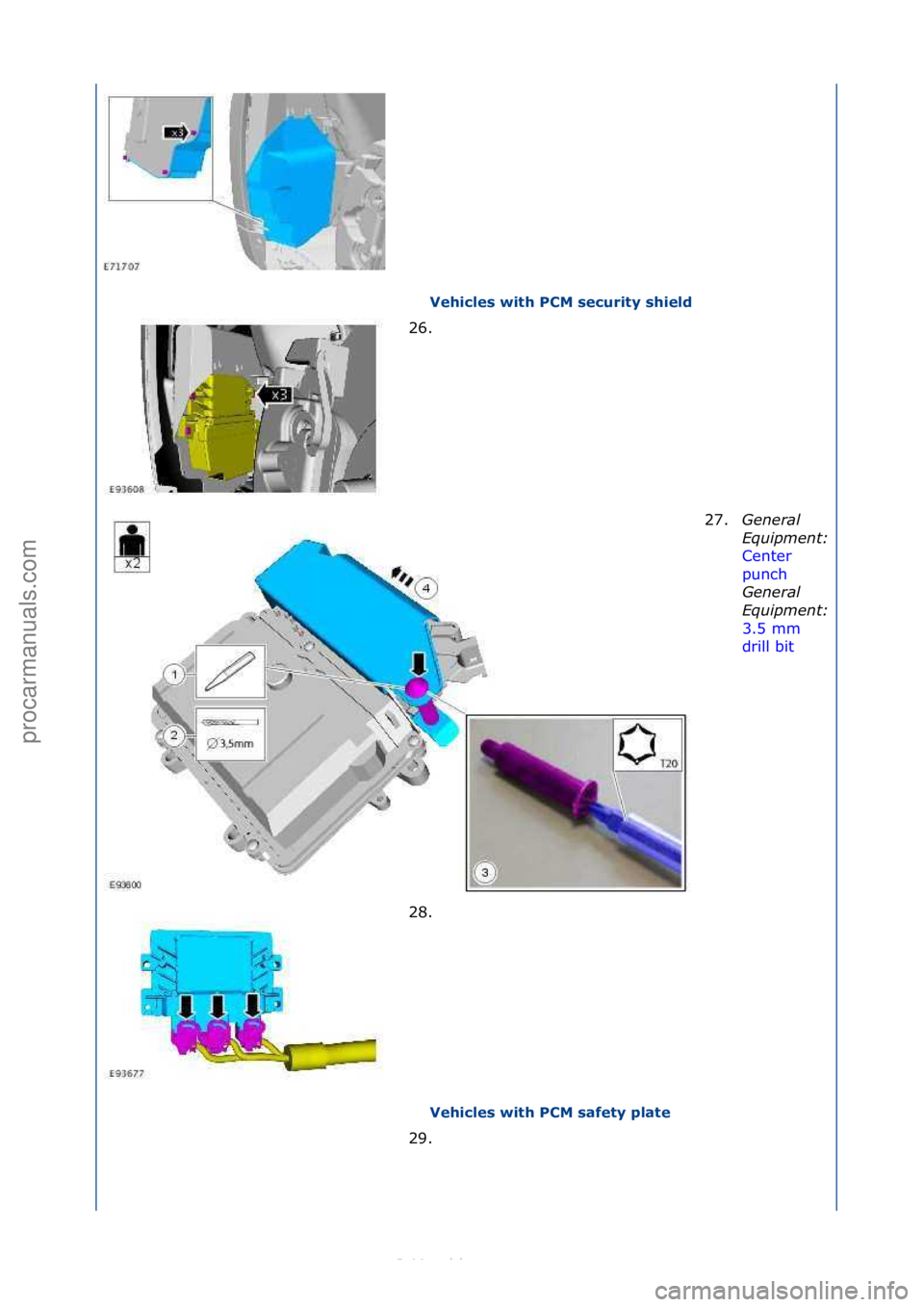 FORD S-MAX 2006  Service Repair Manual Vehicles with PCM security shield 
Vehicles with PCM safety plate 
26. \f
27
 .General 
\bqui\fment: 
Center\f
punch \f
Gen

eral 
\bqui\fment: 
3.5\fmm\f
drill\fbit \f
28.

\f
29. \f
\f\f
\f\f
\f
\f\