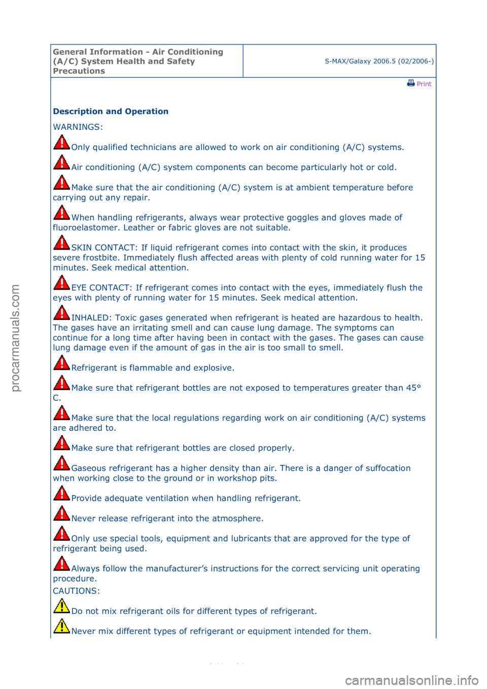 FORD S-MAX 2006  Service Workshop Manual General \bnforma\fion - Air Condi\fioning 
(A/C) Sys\fem Heal\fh and Safe\fy 
Precau\fions
S-MAX/G\bl\bxy\f2006.5\f(02/2006-)\fPrint \f
Descrip\fion and Opera\fion 
WARNINGS:\f
On
 ly\fqu\blified\ftec