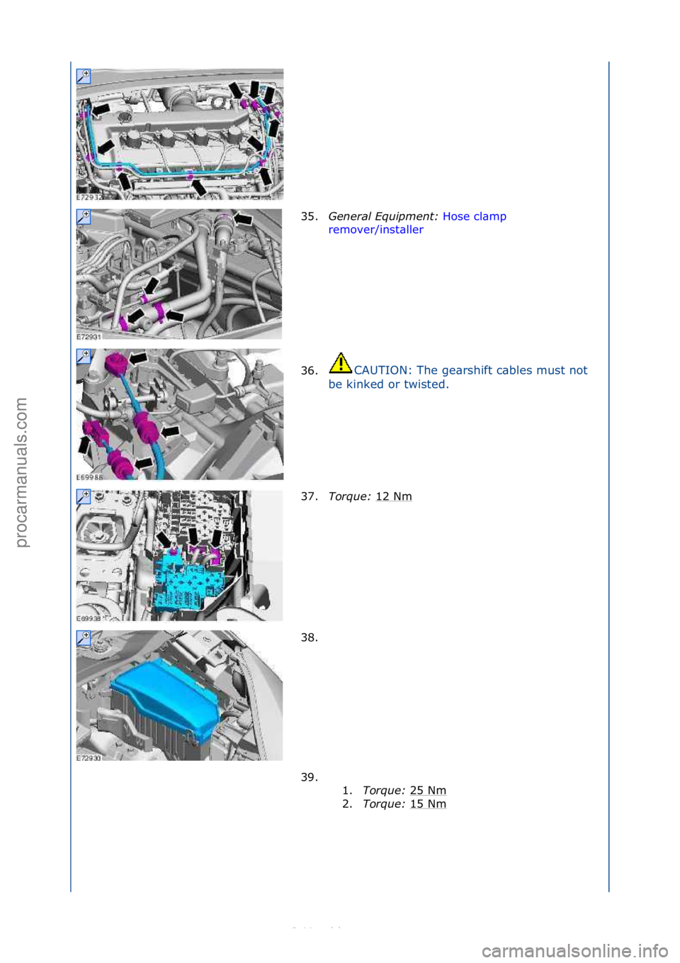FORD S-MAX 2006  Service Repair Manual 35.Genera\f\bEquipment:\b Hose\fcl\bmp\f
rem
over/inst\bller \f
36. C

AUTION:\fThe\fge\brshift\fc\bbles\fmust\fnot\f
b e

\fkinked\for\ftwisted.\f
37. Torque:\b 12\fNm\f
38. \f
39. \f\f 1.Torque:\b 2